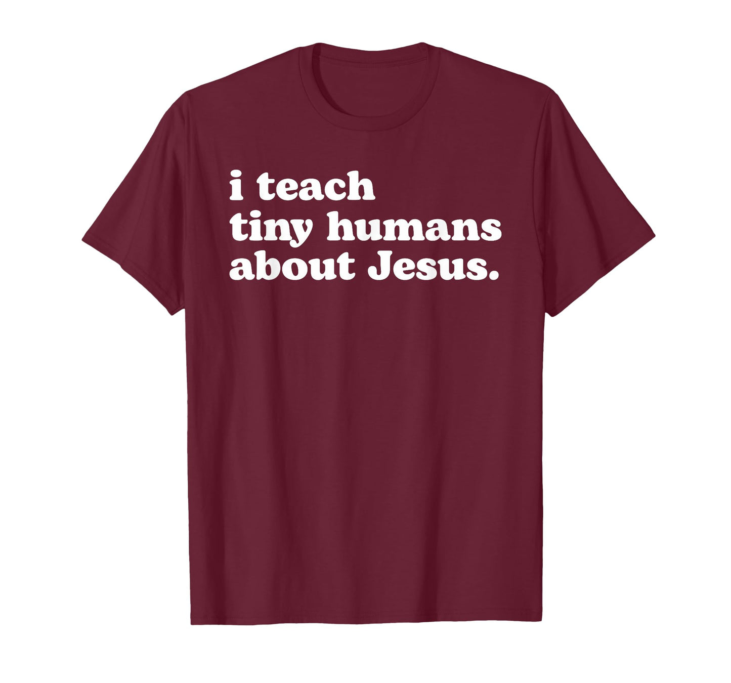 I Teach Tiny Humans About Jesus T-Shirt