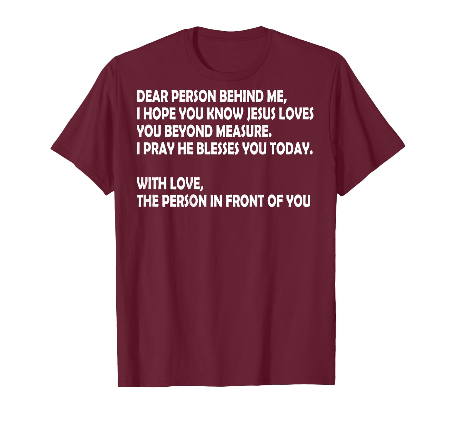 Dear Person Behind Me I Hope You Know Jesus Loves You (back) T-Shirt