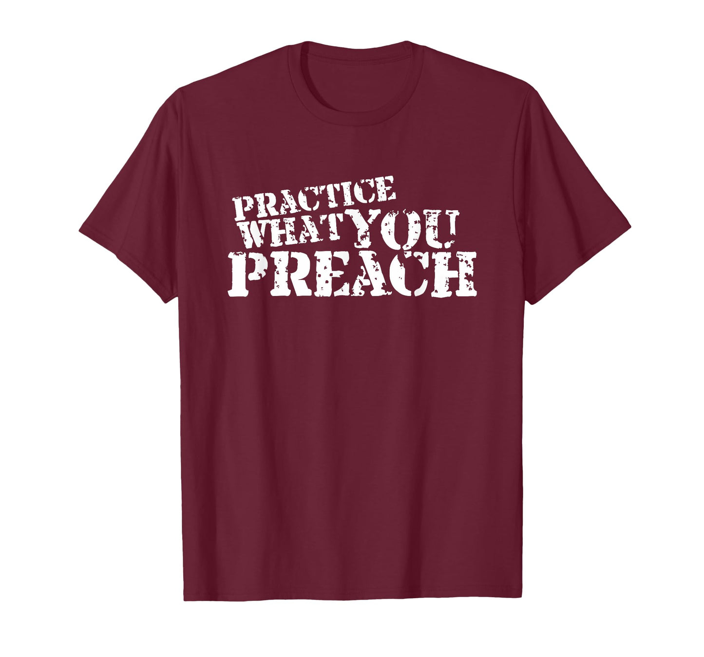 Practice What You Preach Inspirational Motivational T-Shirt