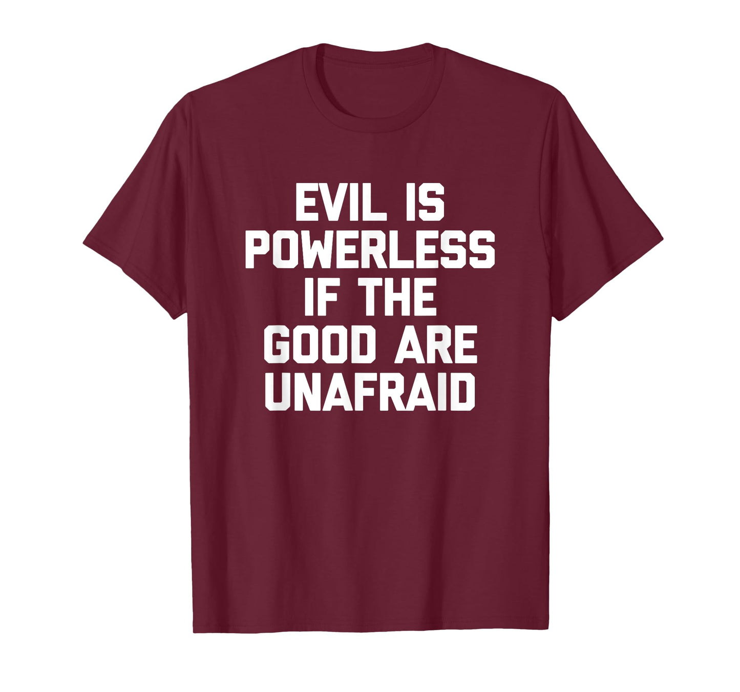 Evil Is Powerless If The Good Are Unafraid T-Shirt Funny T-Shirt