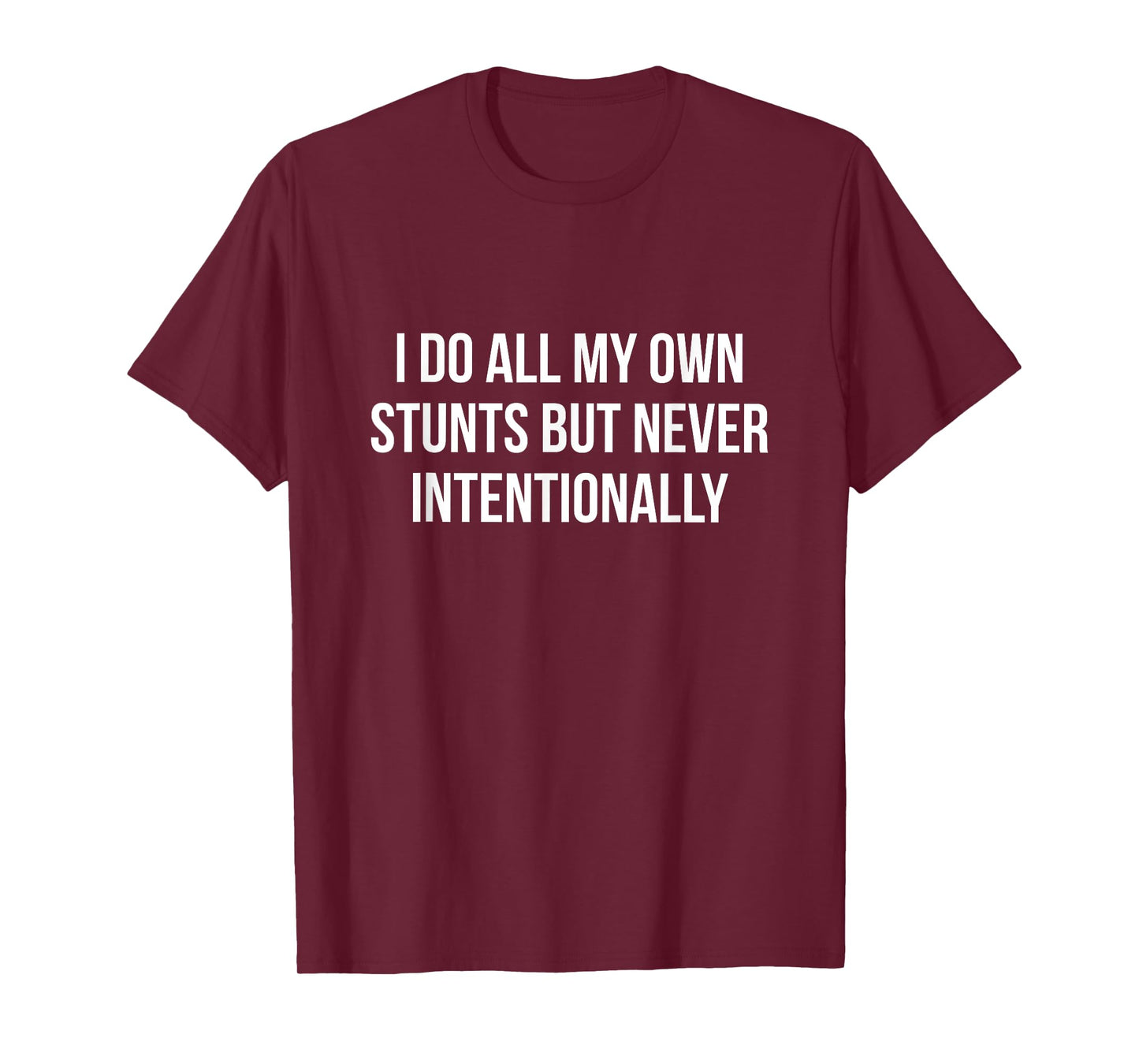 I Do All My Own Stunts But Never Intentionally Funny T-shirt T-Shirt
