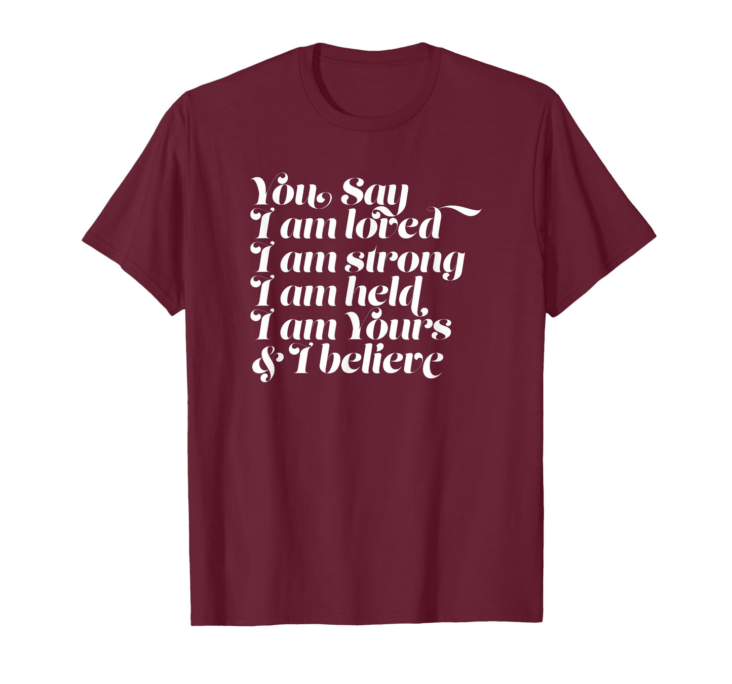 Womens You Say I am Loved Strong Held Yours T-Shirt