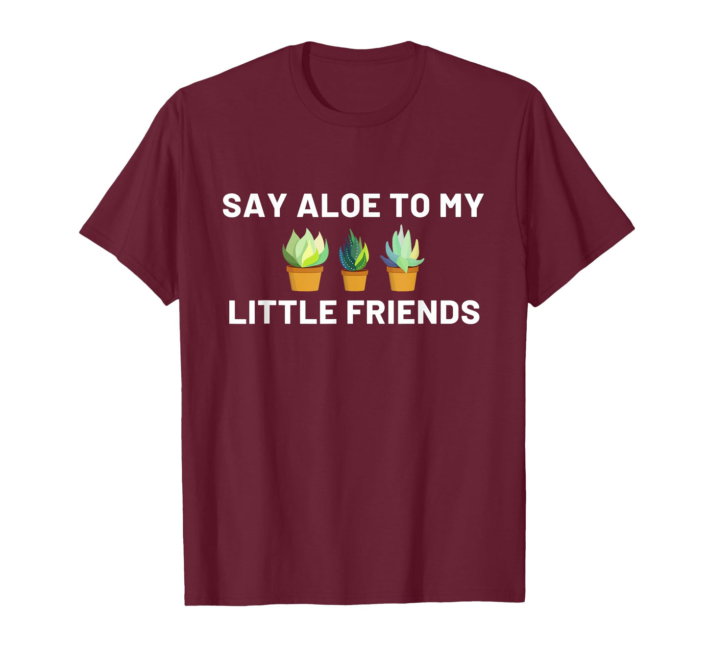 Say Aloe to My Little Friends Cactus Funny T-Shirt