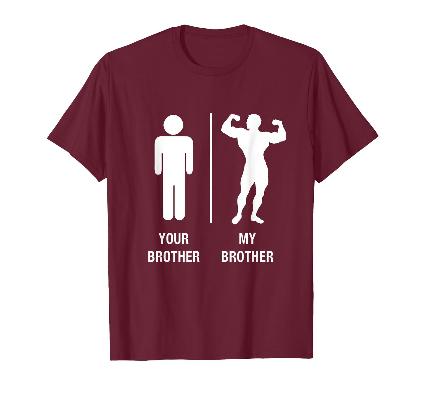 Your Brother My Brother Bodybuilder Funny Gym Work Out Shirt T-Shirt