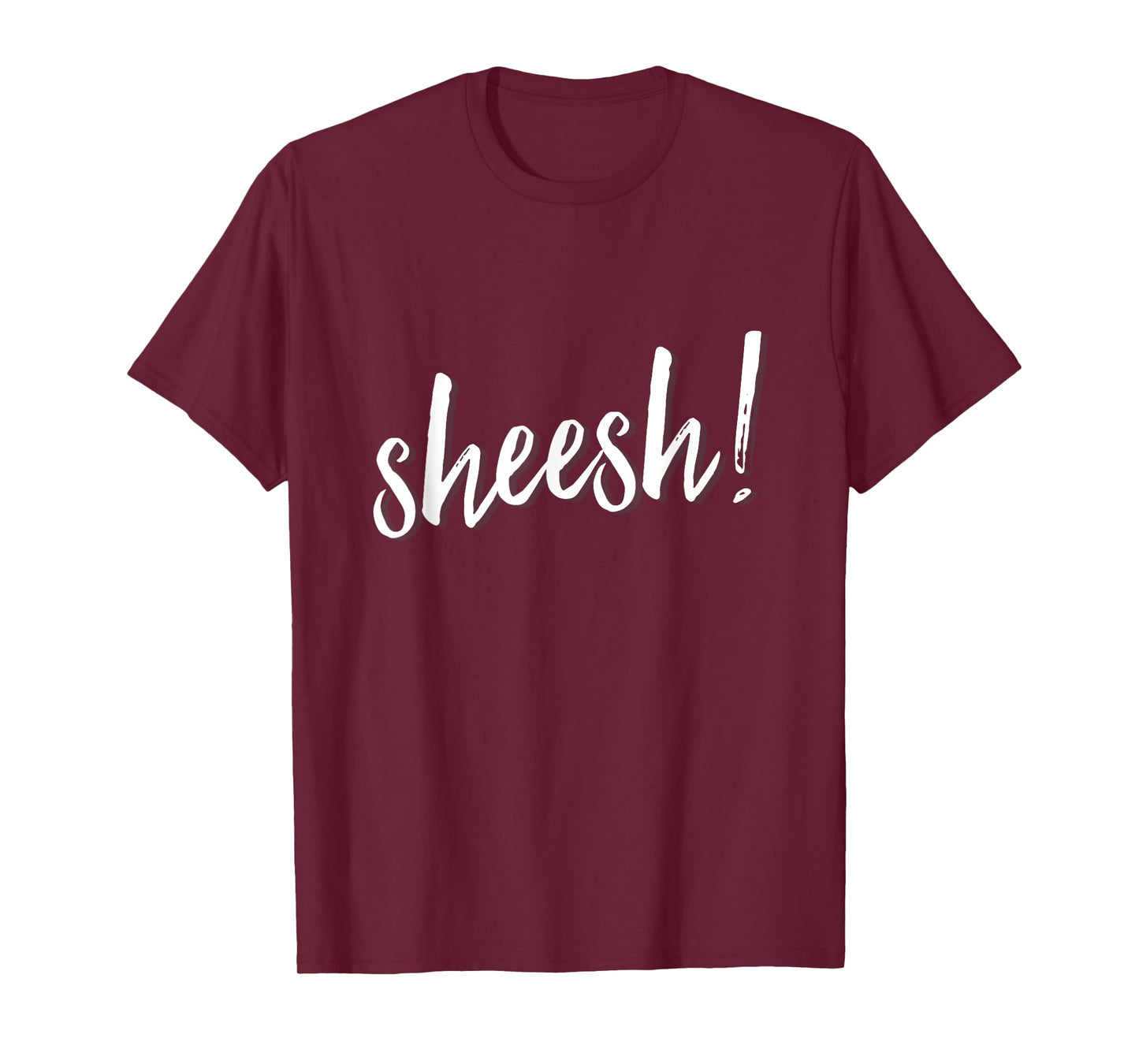 Sheesh! T-Shirt men women hip hop slang ambiguous meaning