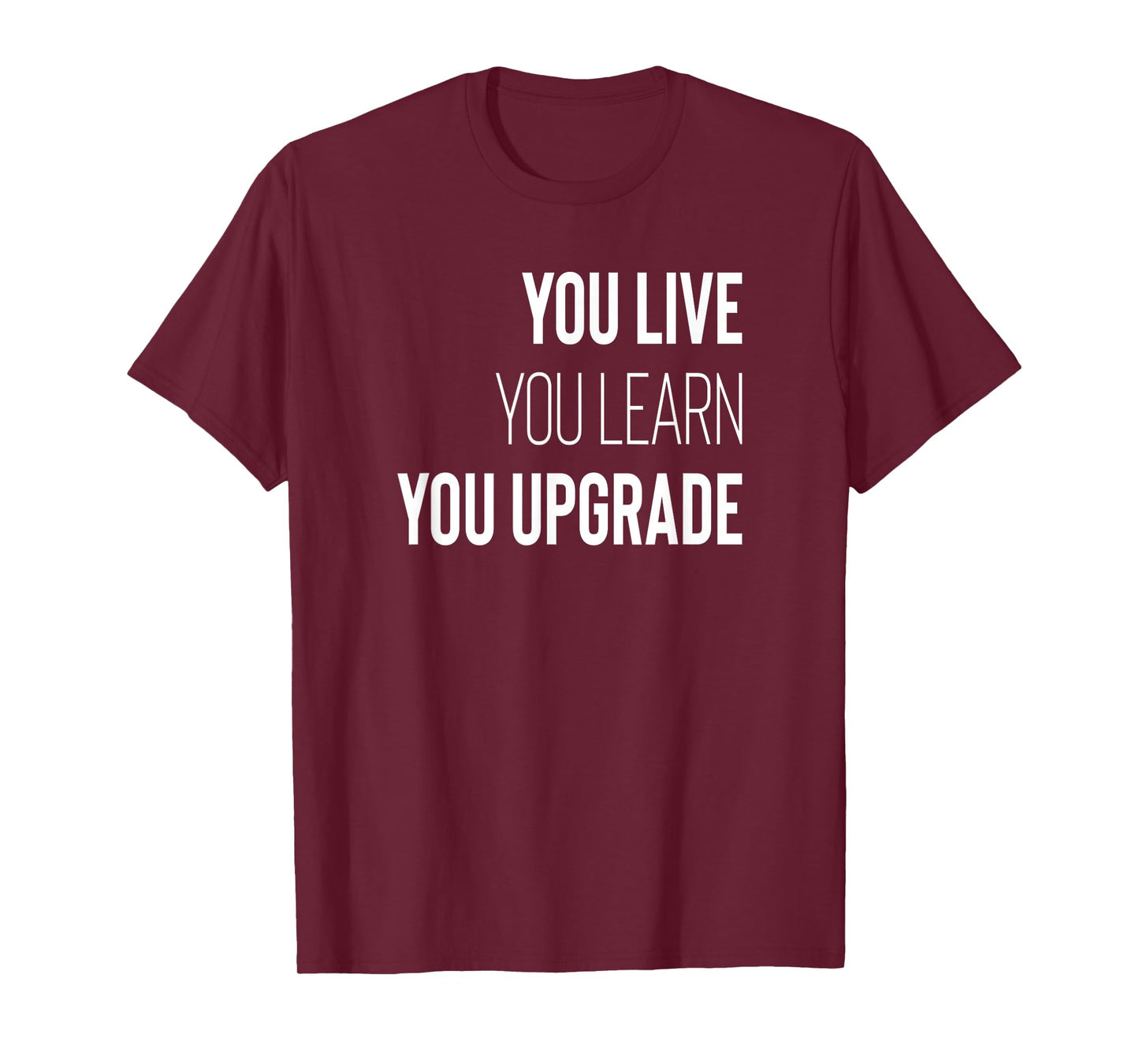 You Live You Learn You Upgrade Inspirational Quote Wisdom T-Shirt