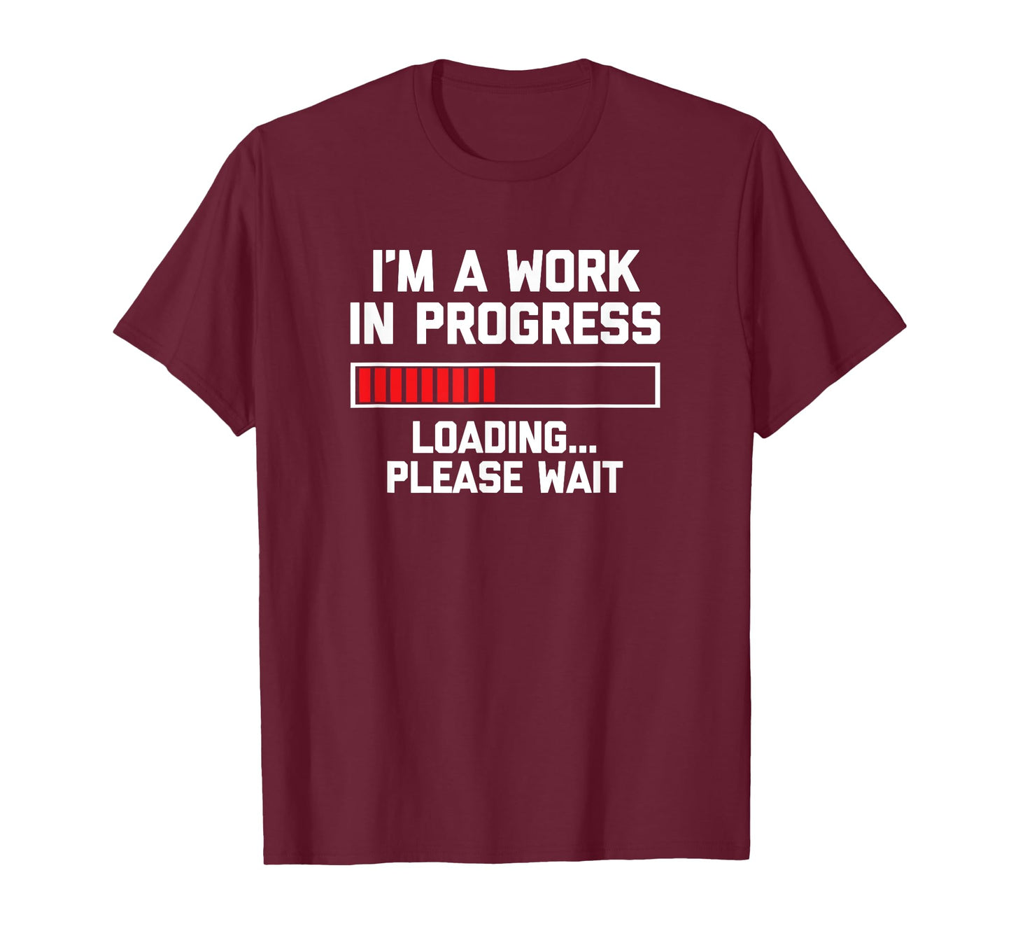 I'm A Work In Progress (Loading... Please Wait) Tshirt Funny T-Shirt