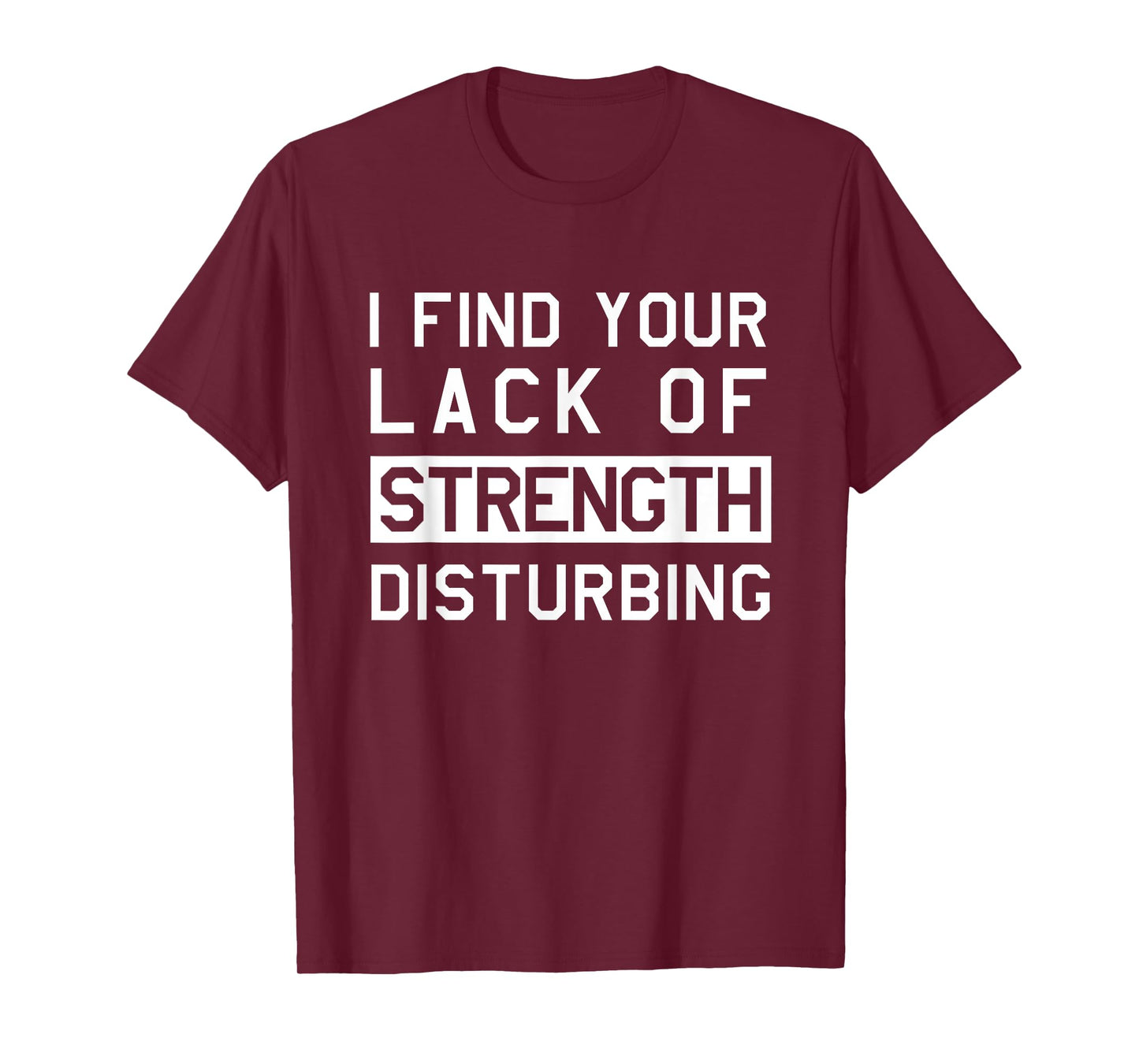 I find your lack of strength disturbing T-Shirts T-Shirt