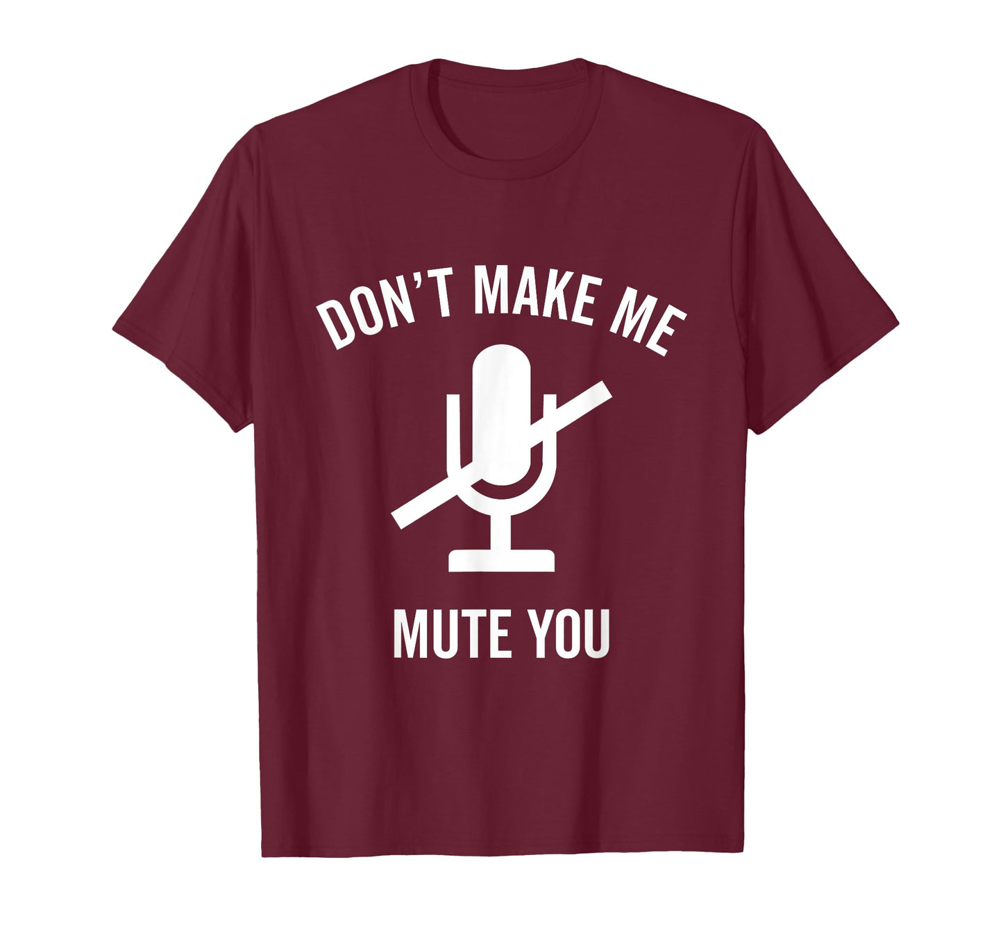 Don't Make Me Mute You Funny 2021 Teacher Virtual Class Gift T-Shirt