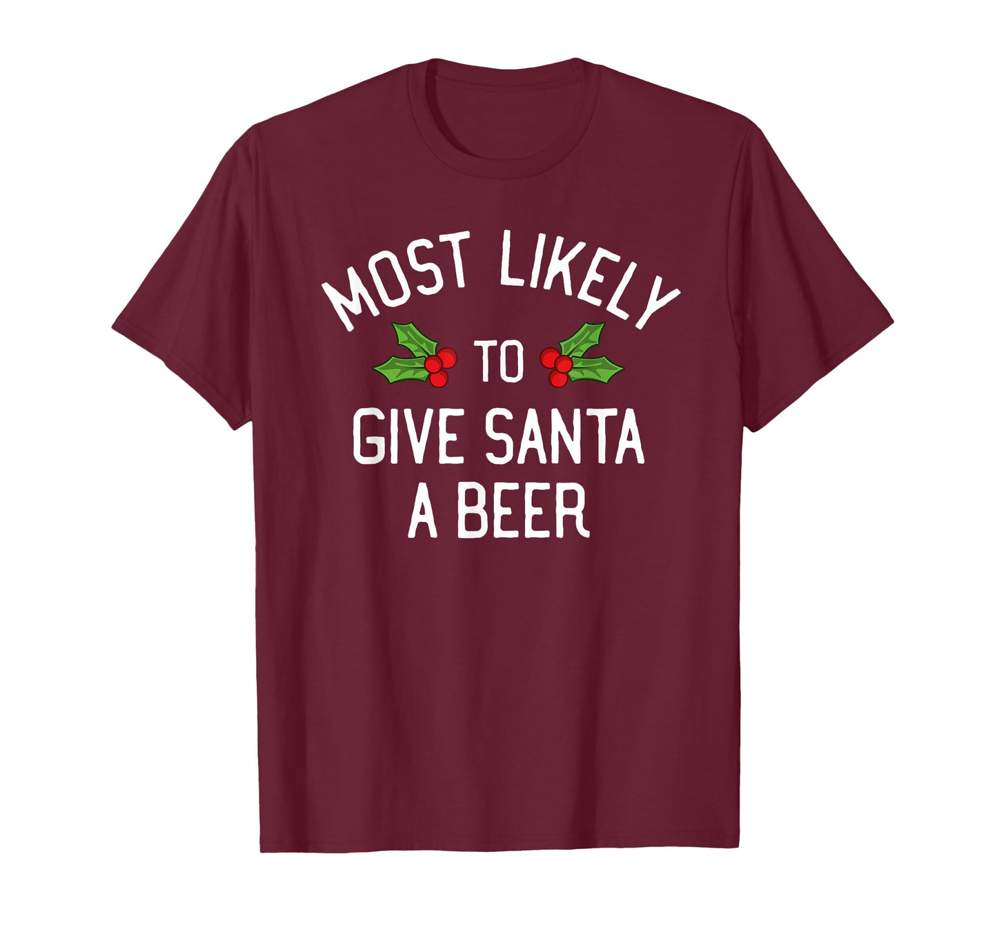 Most Likely To Christmas Give Santa A Beer T-Shirt