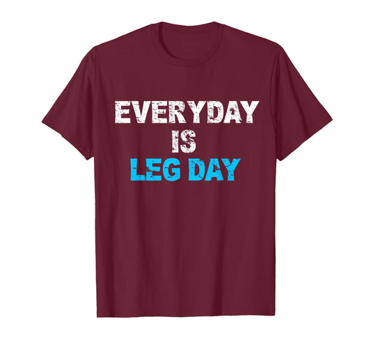 Everyday Is Leg Day Funny Workout Gift T-Shirt T-Shirt