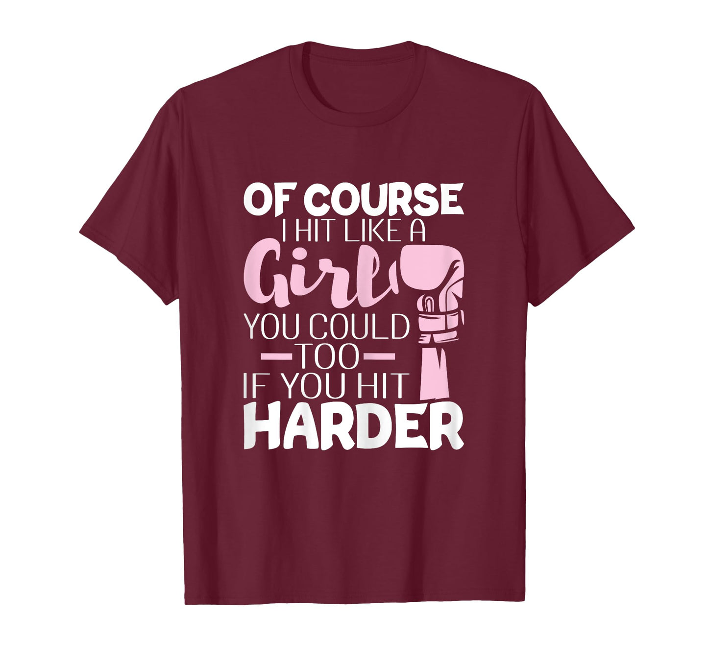 Of Course I Hit Like A Girl - Boxing Kickboxer Gym Boxer T-Shirt