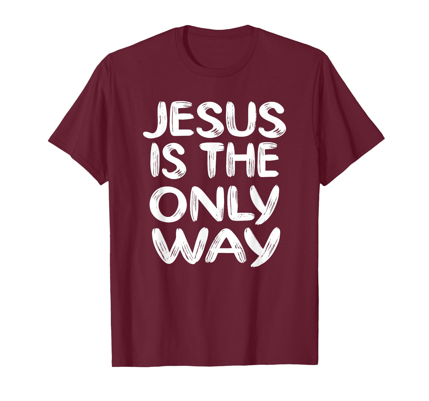 JESUS IS THE ONLY WAY T-Shirt
