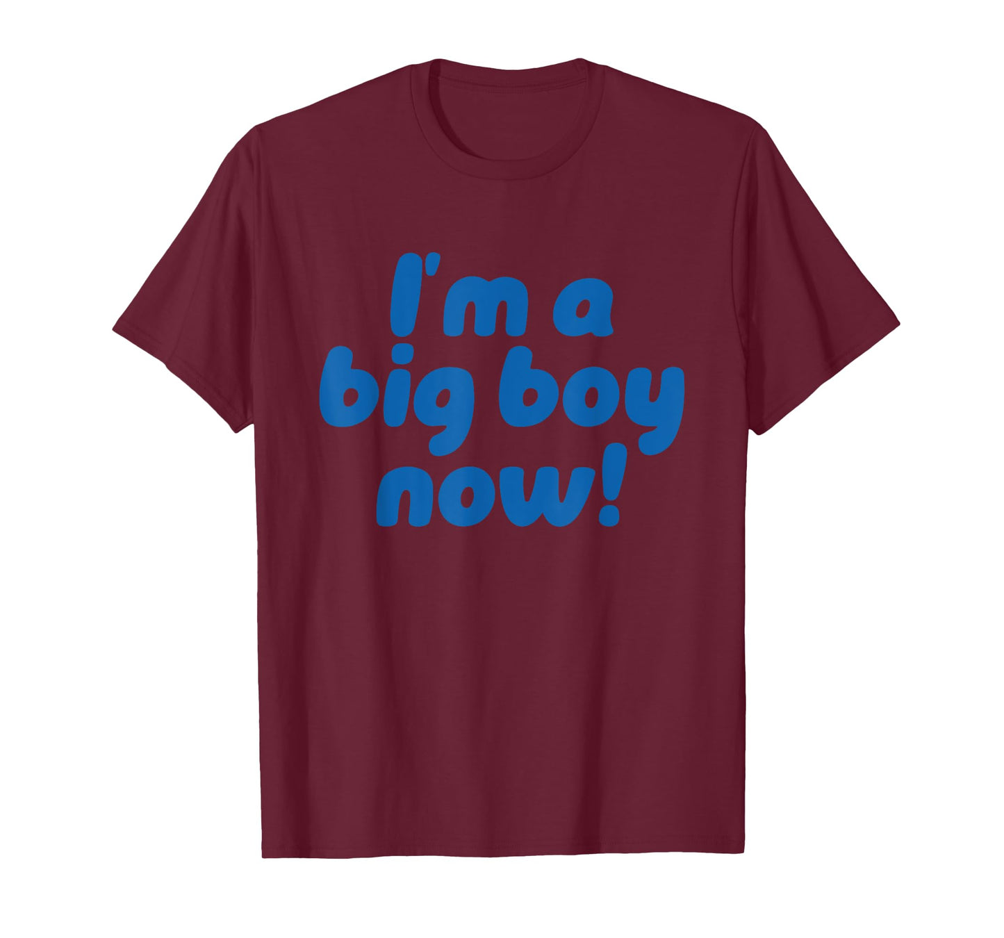 Iβm A Big Boy Now! Funny Quote T-Shirt