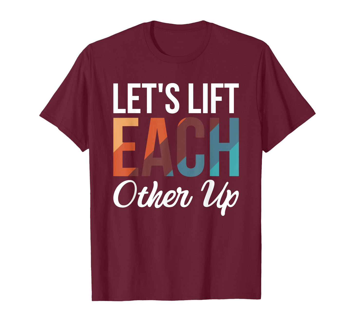 Let's Lift Each Other Up T-Shirt