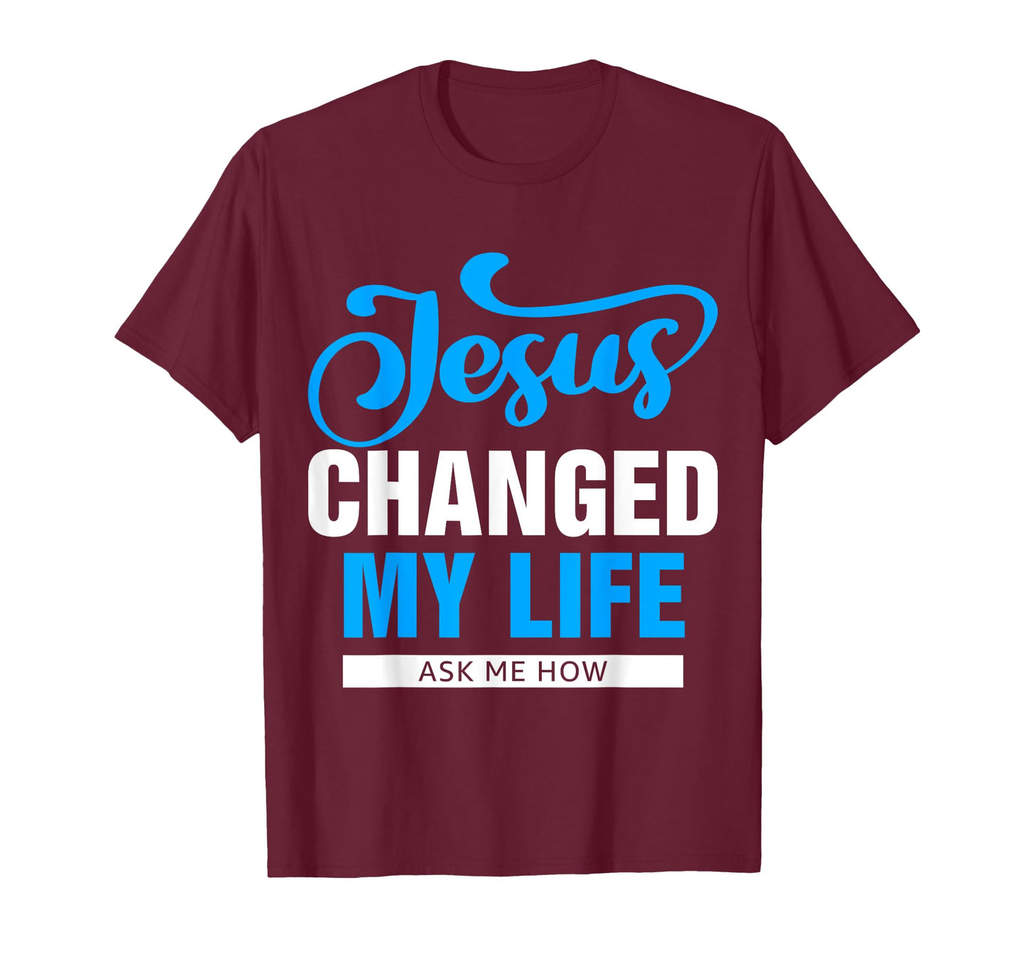 Jesus Changed My Life Ask Me How T-Shirt