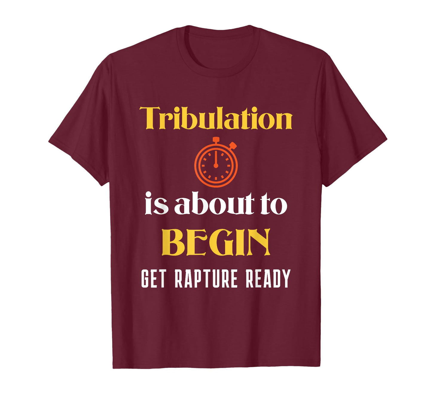 Tribulation is About to Begin, Get Rapture Ready Christian T-Shirt