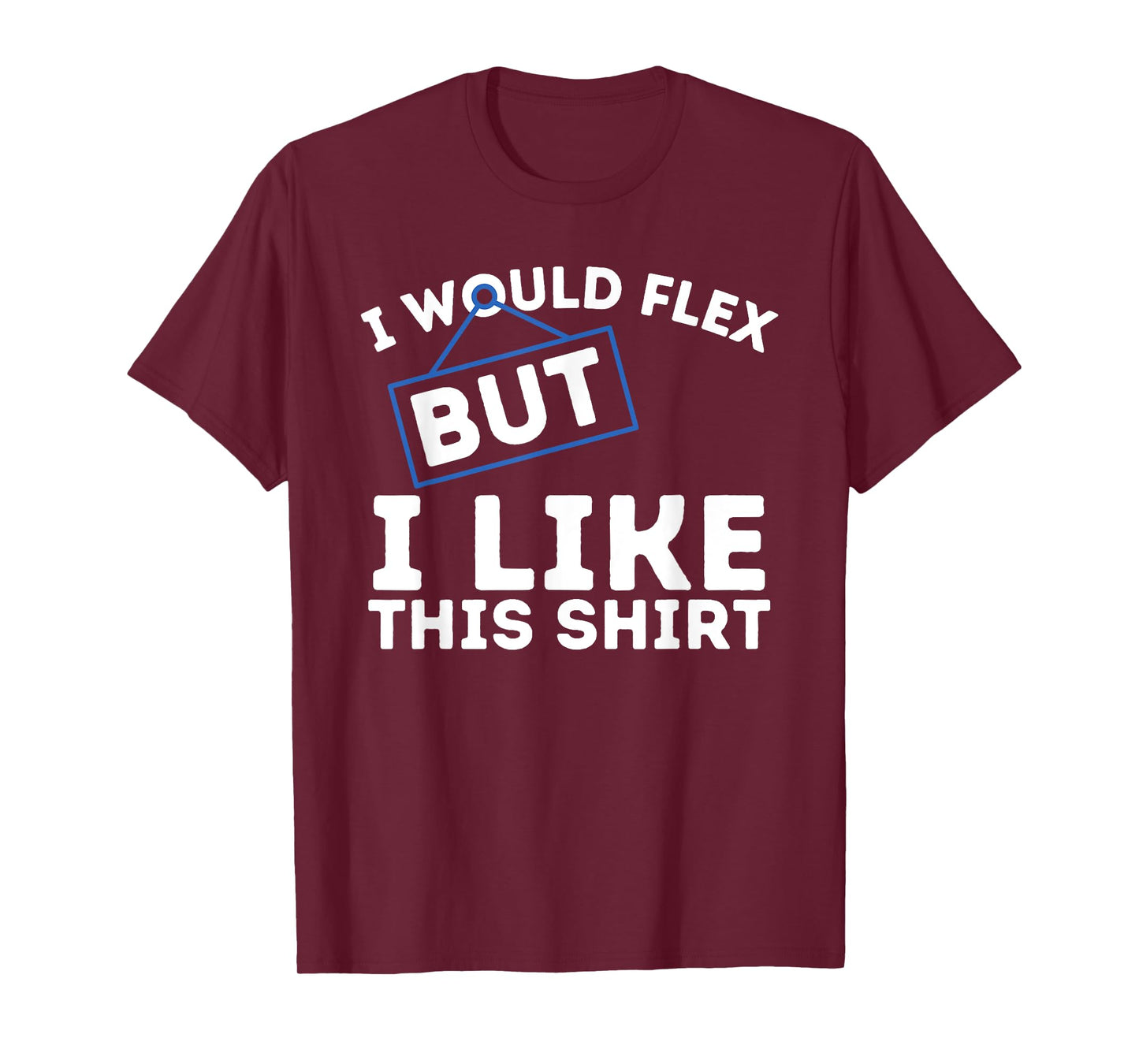 I Would Flex But I Like This Shirt Powerlifting Workout Gym T-Shirt