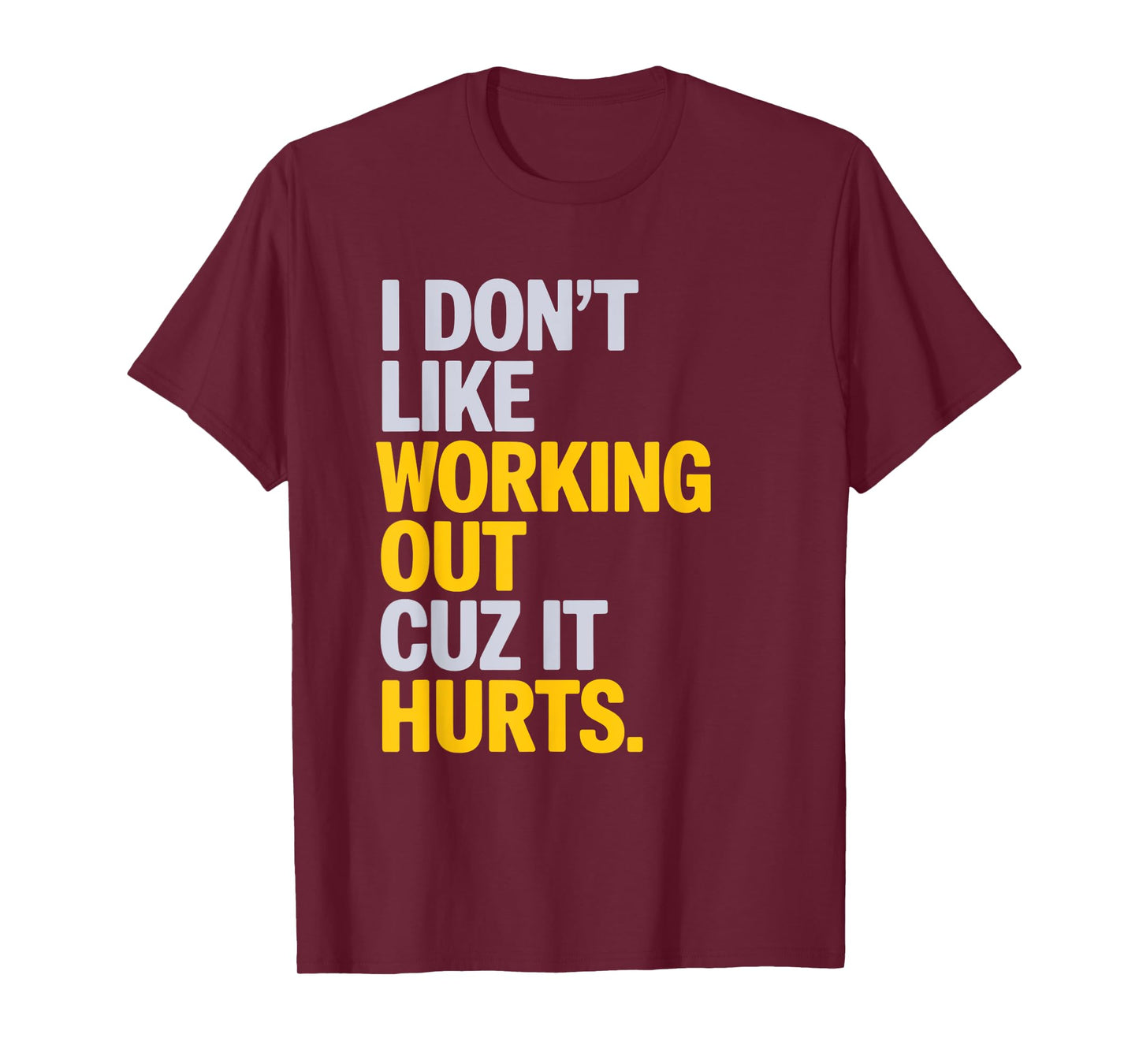 I Don't Like Working Out Cuz It Hurts Gym T-Shirt