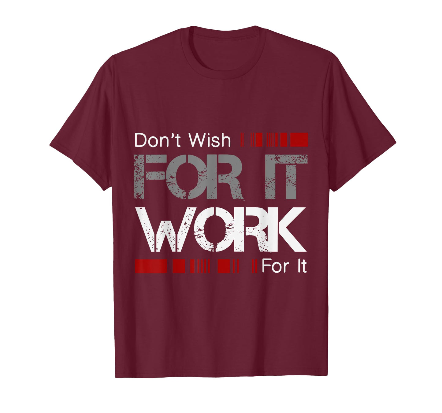 Don't Wish Work For It Great To Inspire Motivate T-Shirt