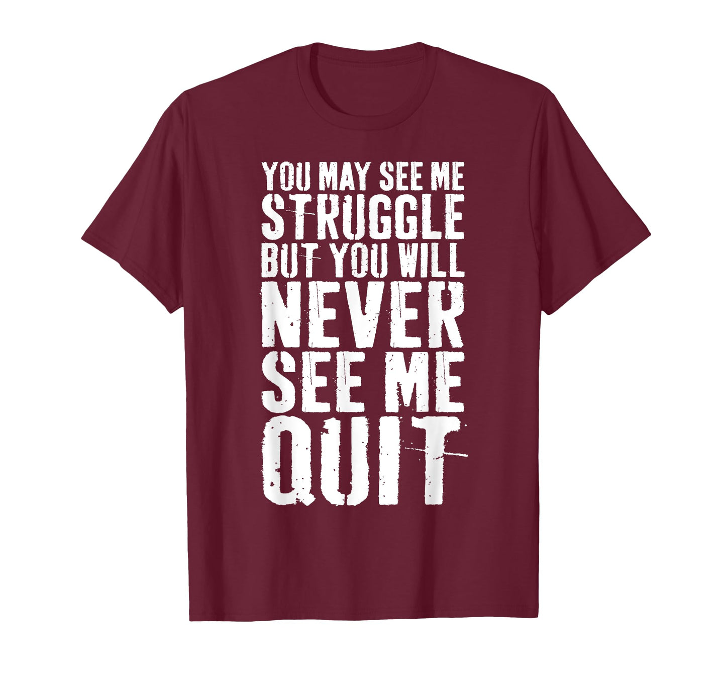 You May See Me Struggle But You Will Never See Me Quit Shirt T-Shirt