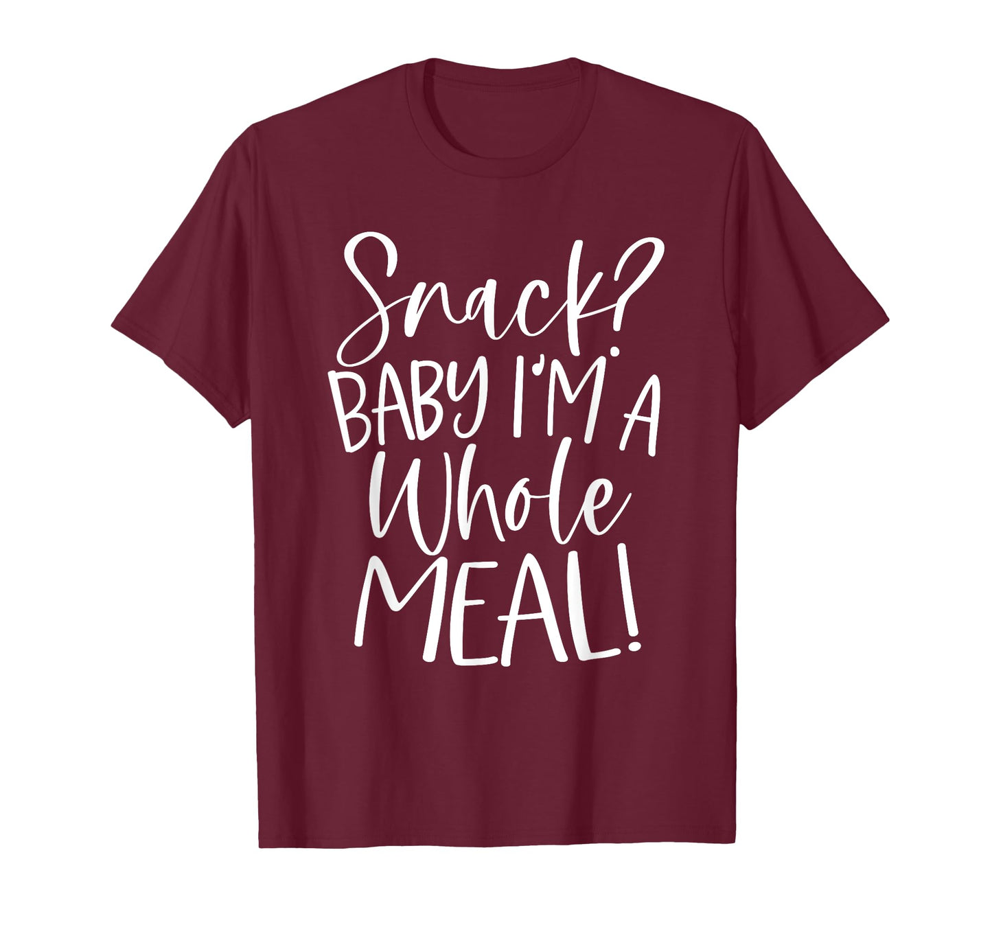Snack? Baby I'm a Whole Meal T-Shirt