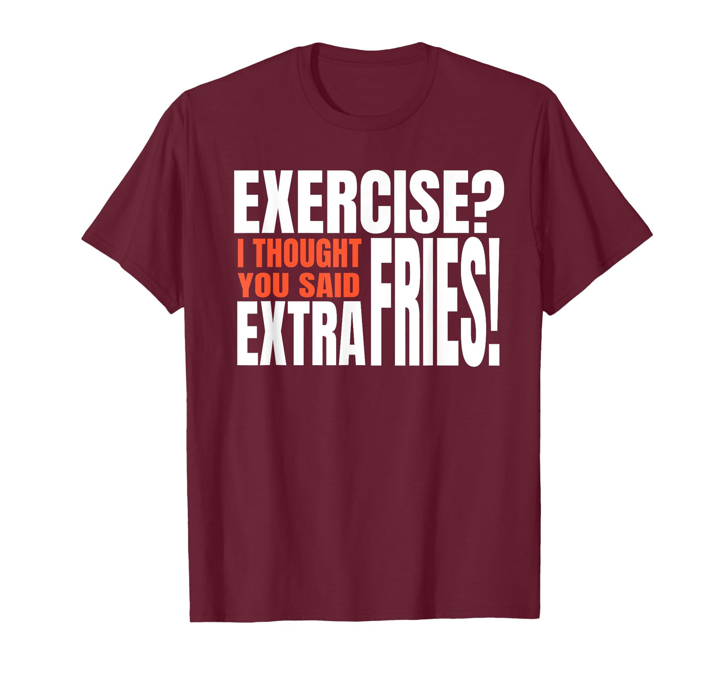 Exercise I Thought You Said Extra Fries Funny Workout T-Shirt