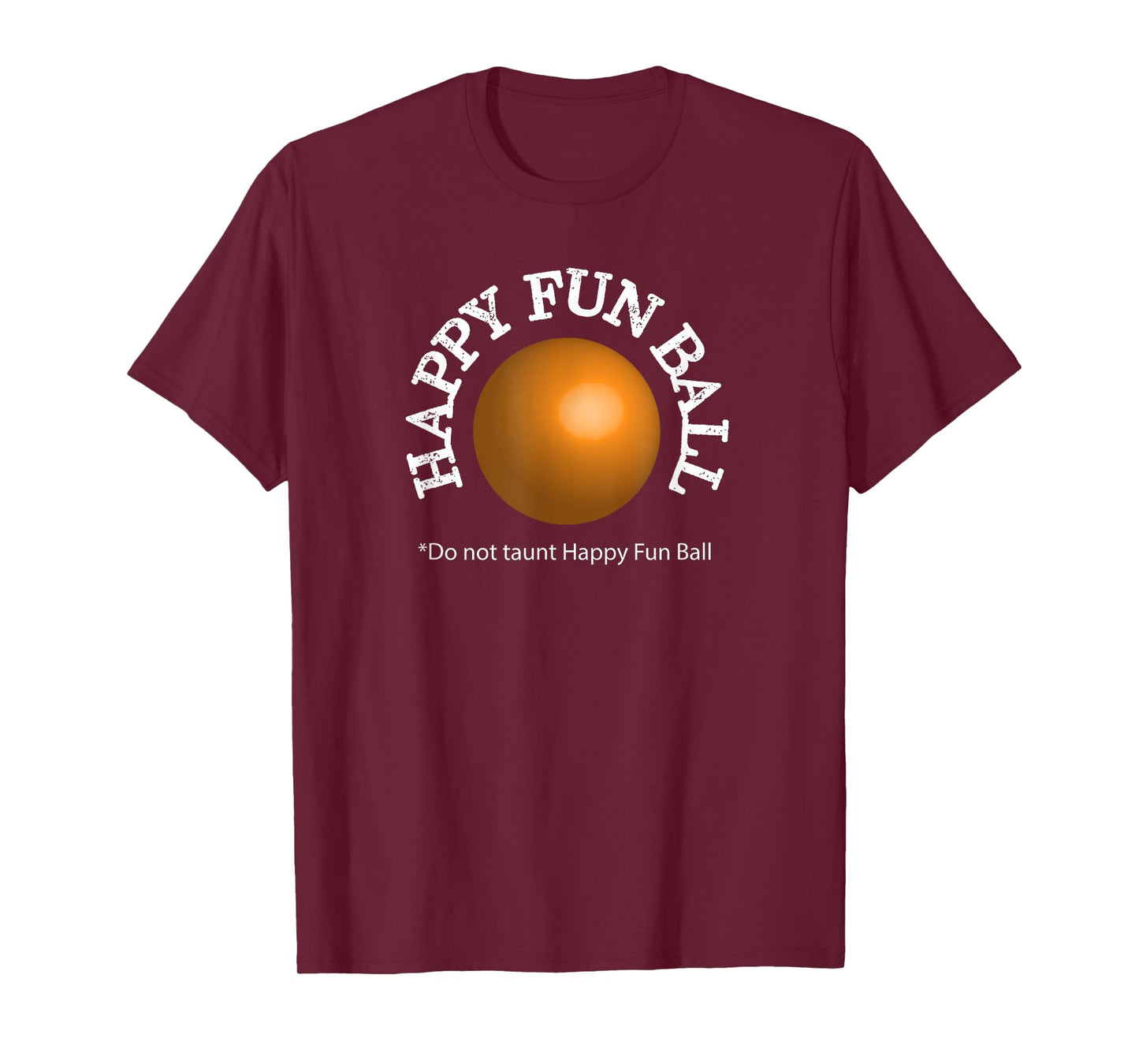 Do not taunt Happy Fun Ball Funny T-shirt T-Shirt