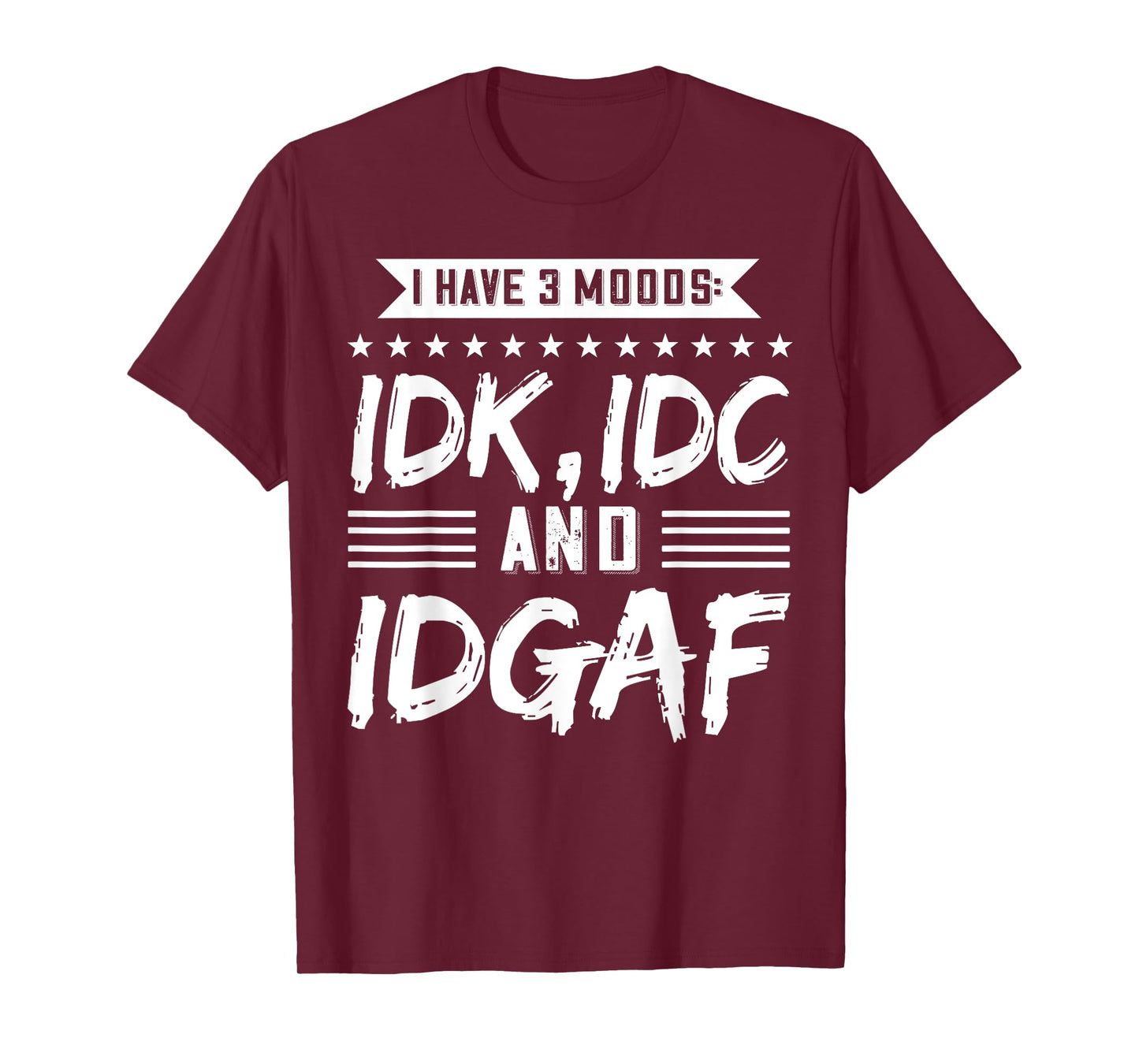 I Have 3 Moods IDK, IDC And IDGAF T-Shirt