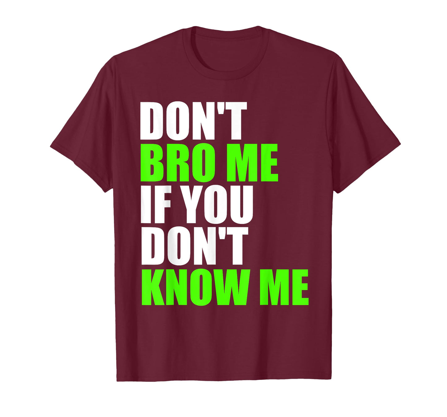 Don't Bro Me If You Don't Know Me T Shirt | Funny Saying Tee T-Shirt