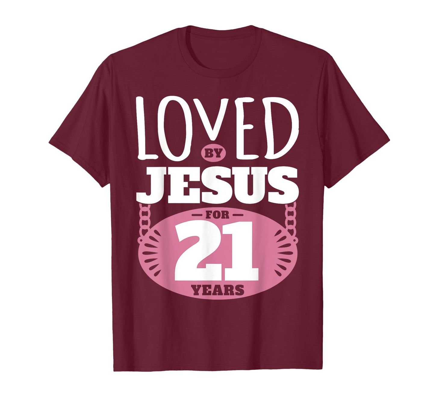 Loved By Jesus For 21 Years - 21st Birthday T-Shirt