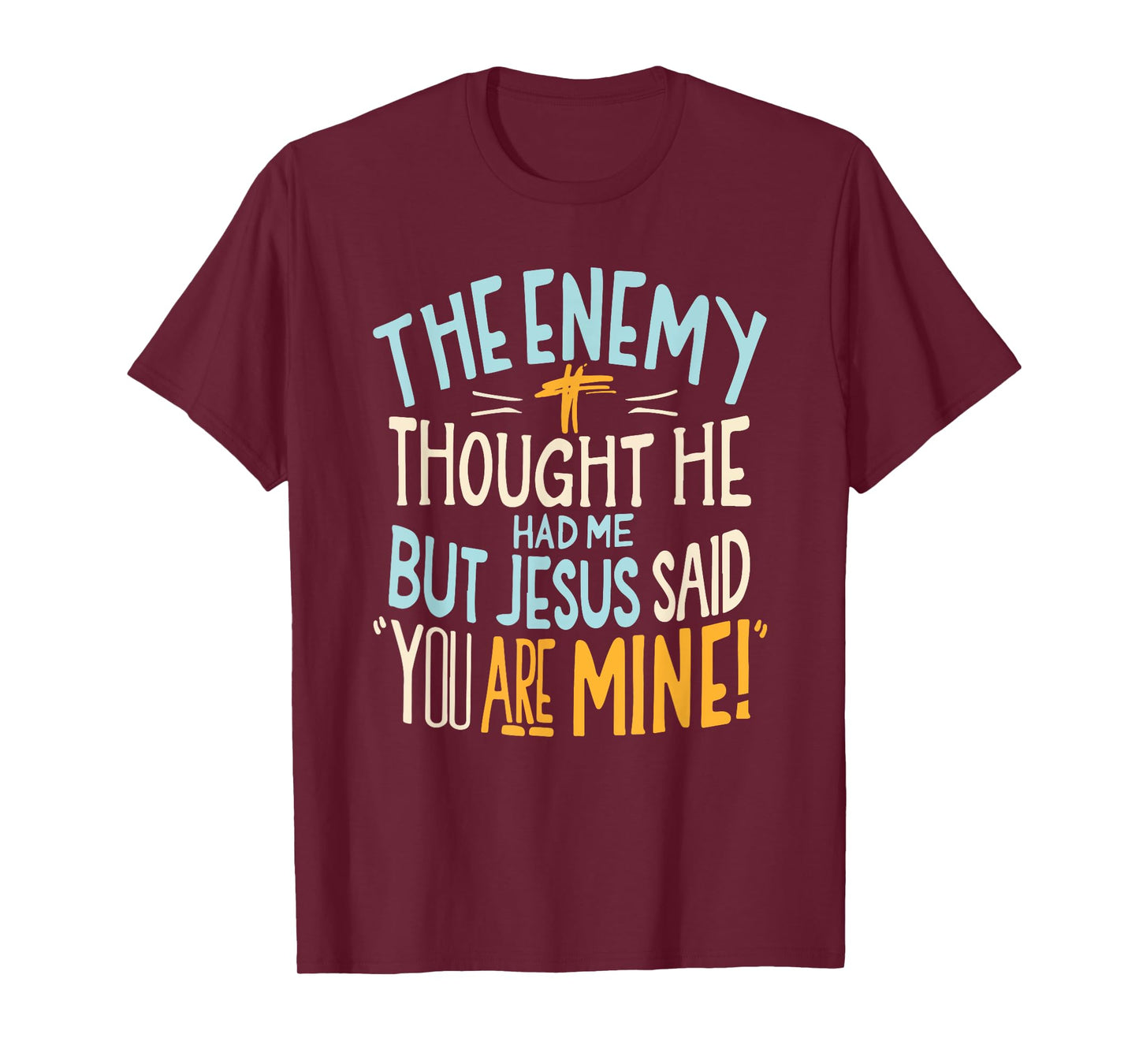 Enemy Thought He Had Me Christian Jesus Said You Are Mine T-Shirt