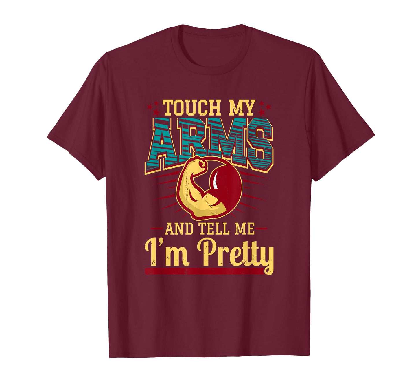 Touch My Arms And Tell Me I'm Pretty Muscle Man T-Shirt T-Shirt