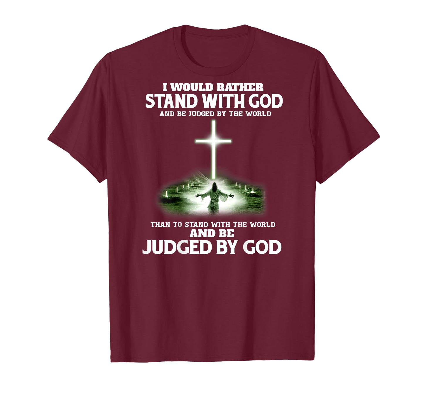 I Would Rather Stand With God And Be Judged By The World T-Shirt