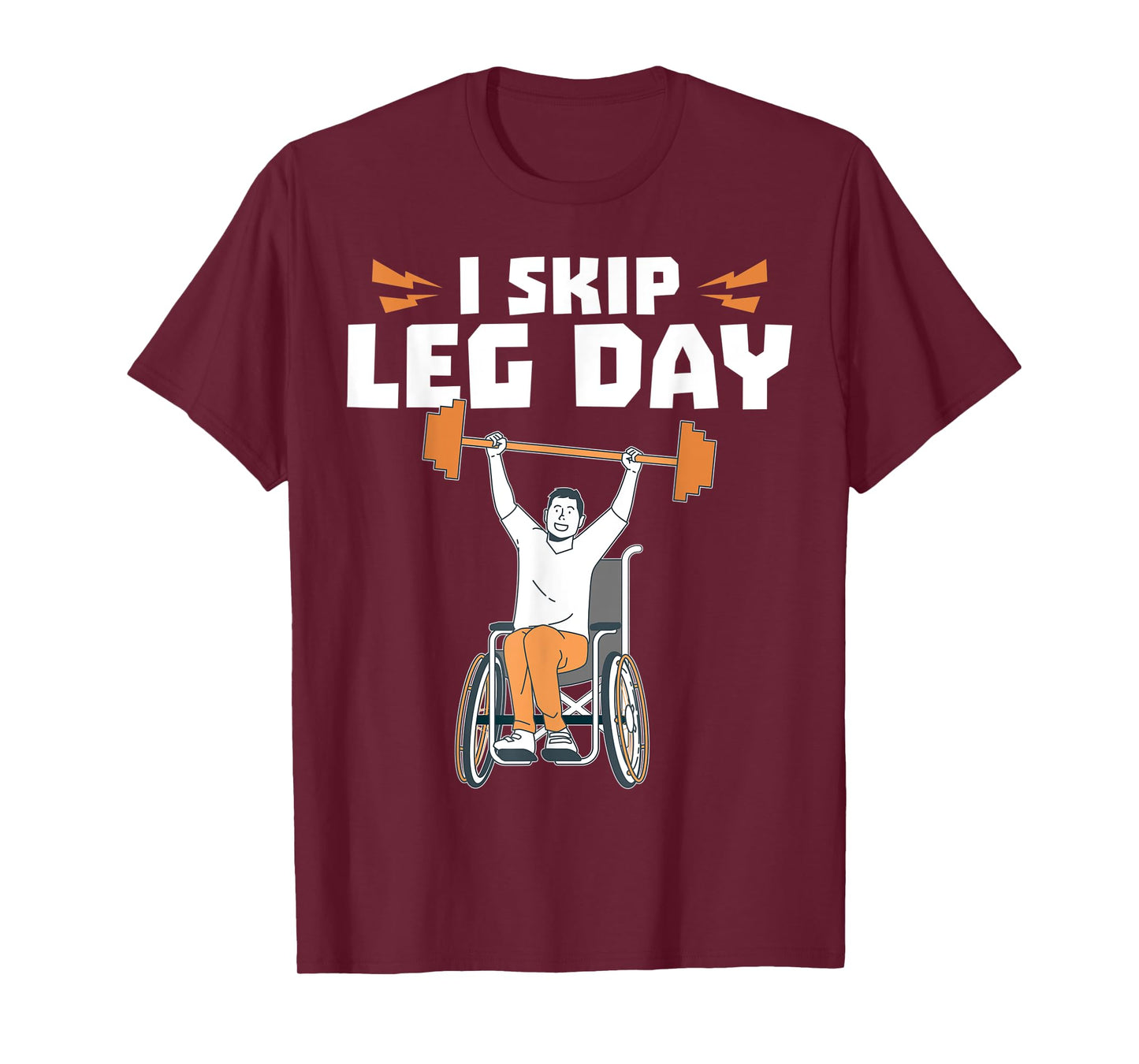 Wheelchair Bodybuilder - I Skip Leg Day T-Shirt