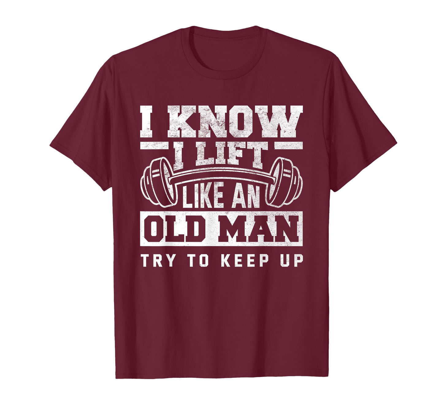 I Know I Lift Like An Old Man Funny Gym T-Shirt