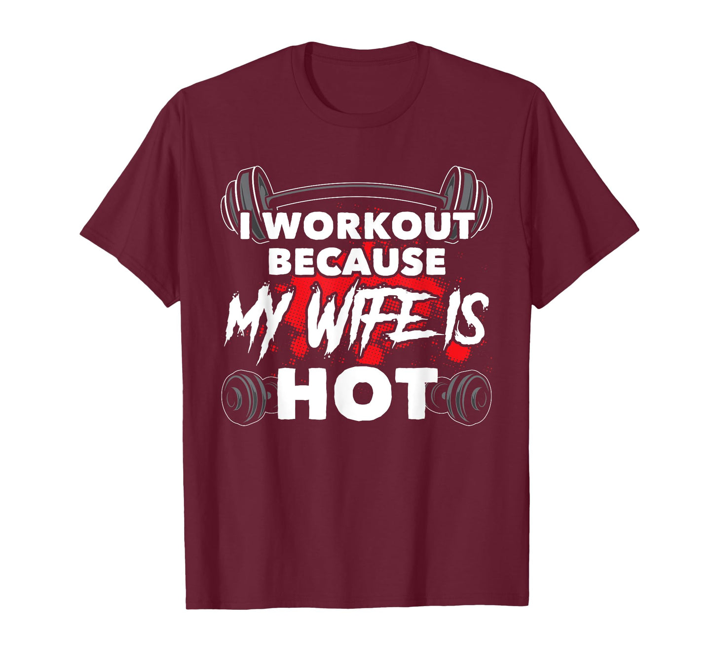I Workout Because My Wife Is Hot Bodybuilding Gym Humor T-Shirt