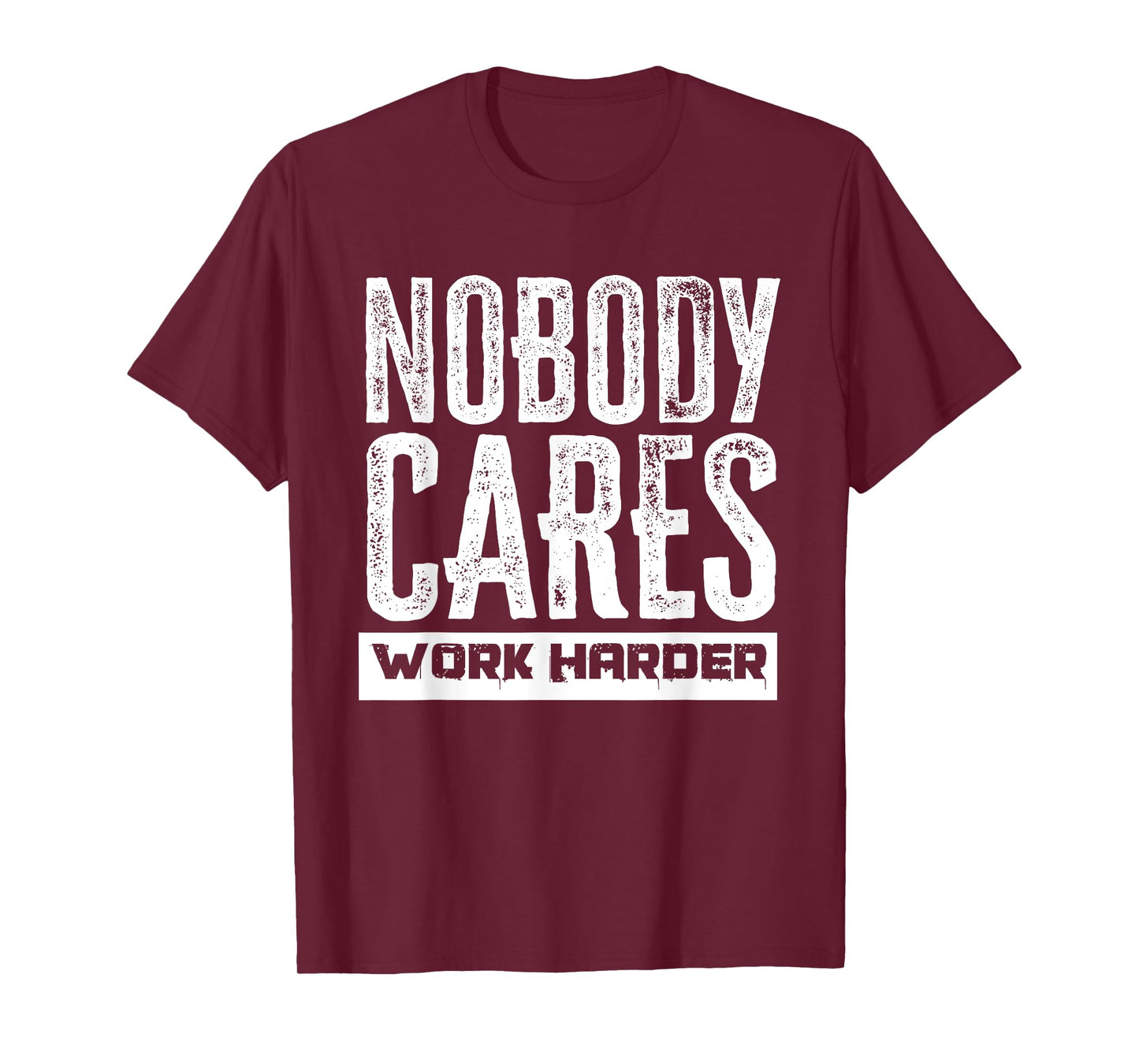 Nobody Cares Work Harder Motivation Fitness Workout Gym T-Shirt