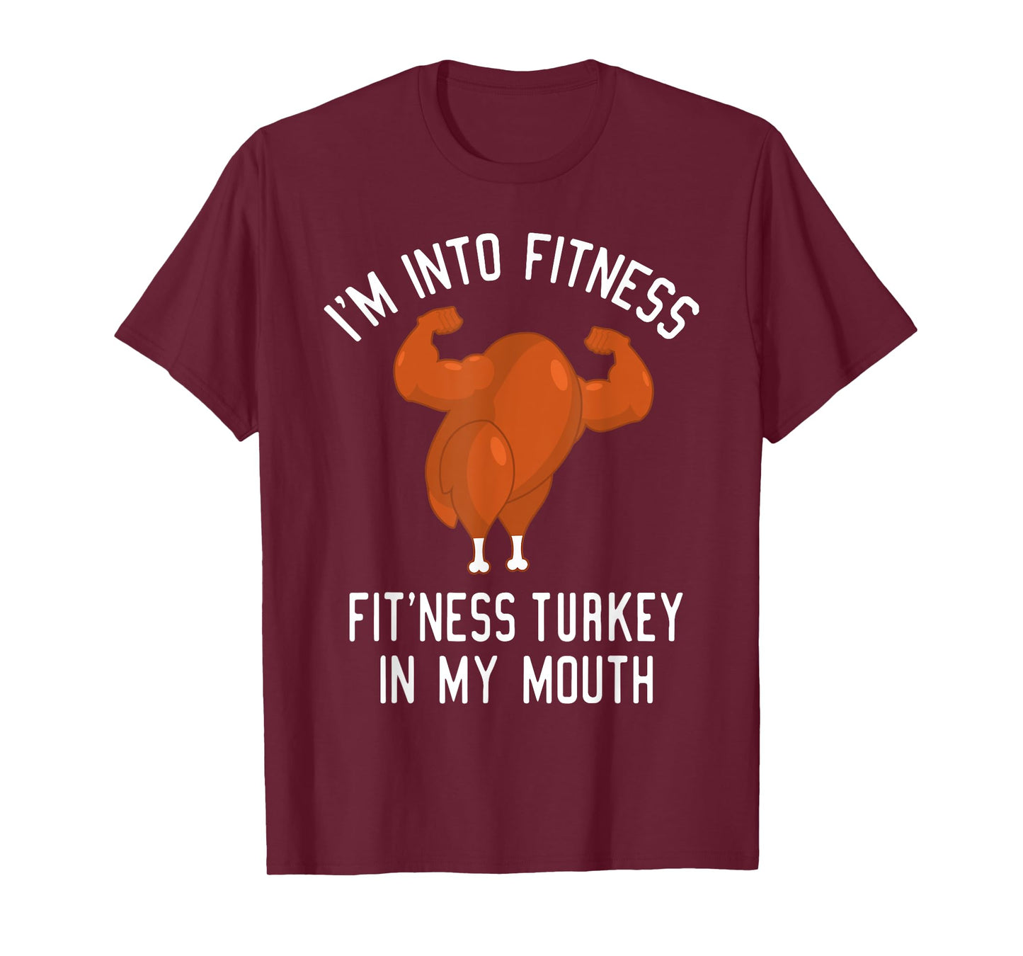 I'm Into Fitness Turkey in My Mouth Funny Christmas Gift T-Shirt