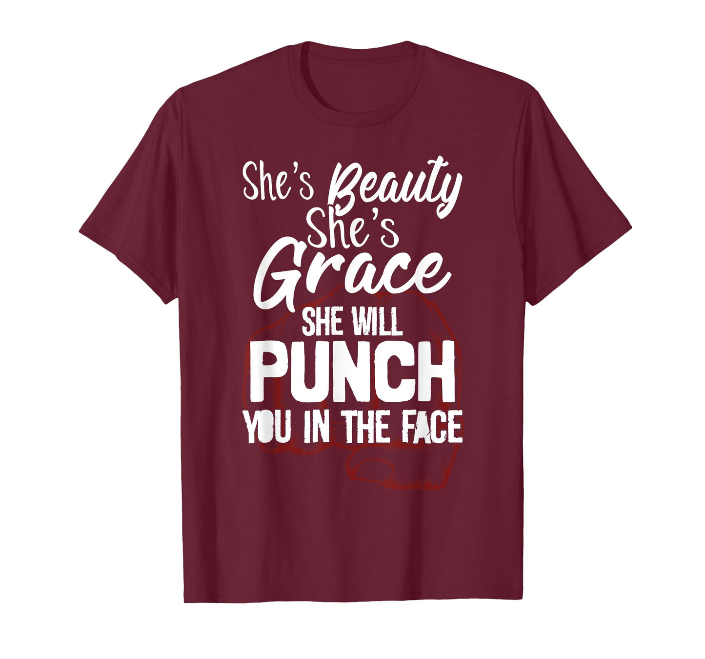 She's Beauty She's Grace She'll Punch You In The Face T-Shirt