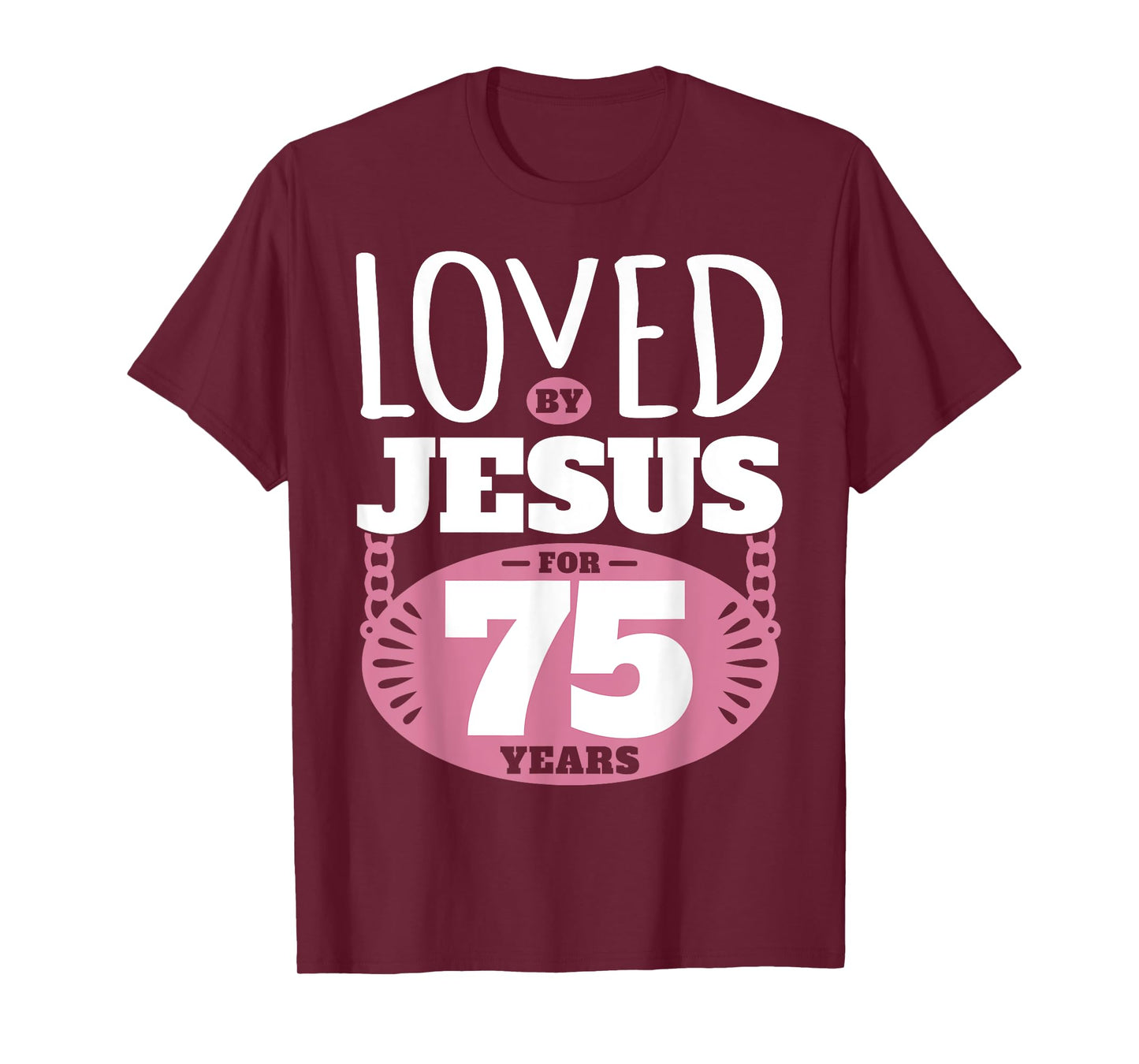 Loved By Jesus For 75 Years - 75th Birthday T-Shirt
