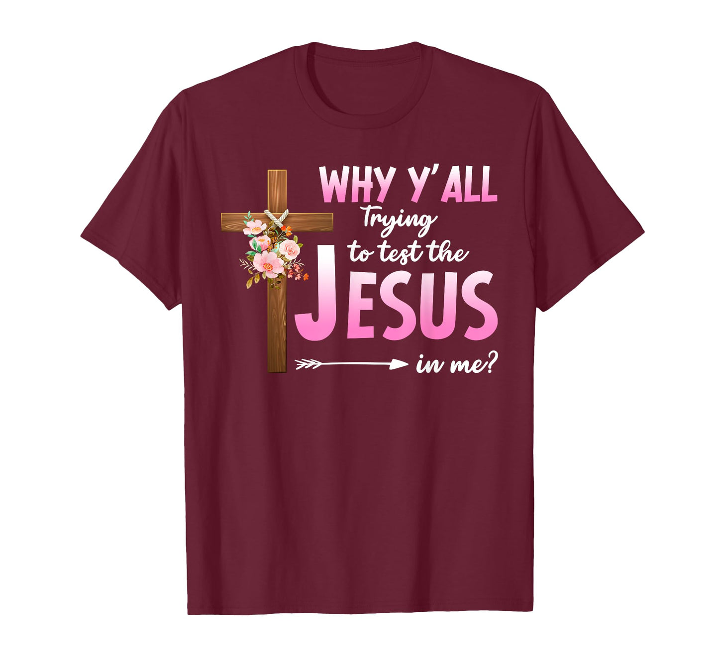 Why Are You All Trying To Test the Jesus in Me Christian T-Shirt