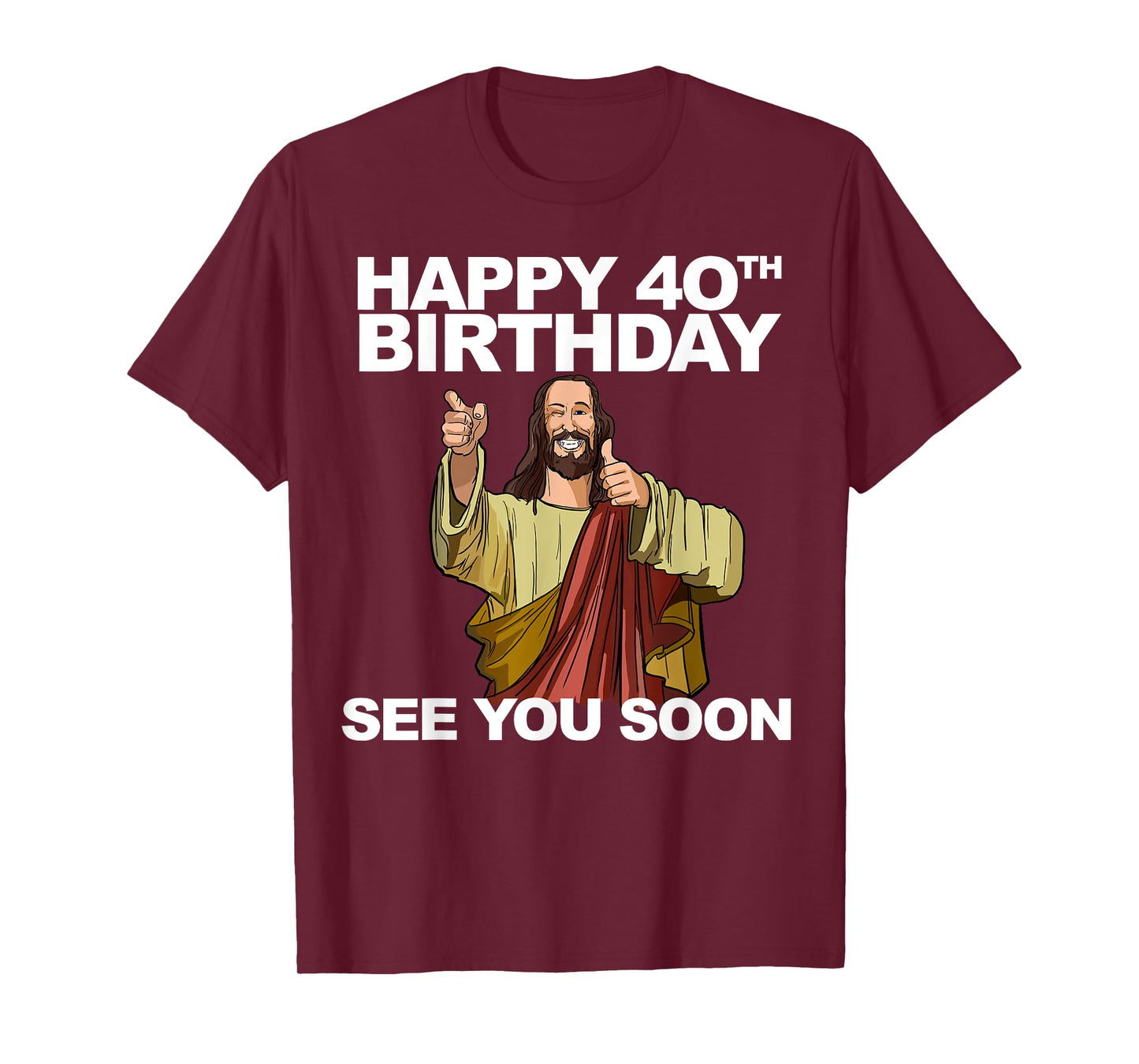 Jesus Happy 40th Birthday See You Soon T-Shirt