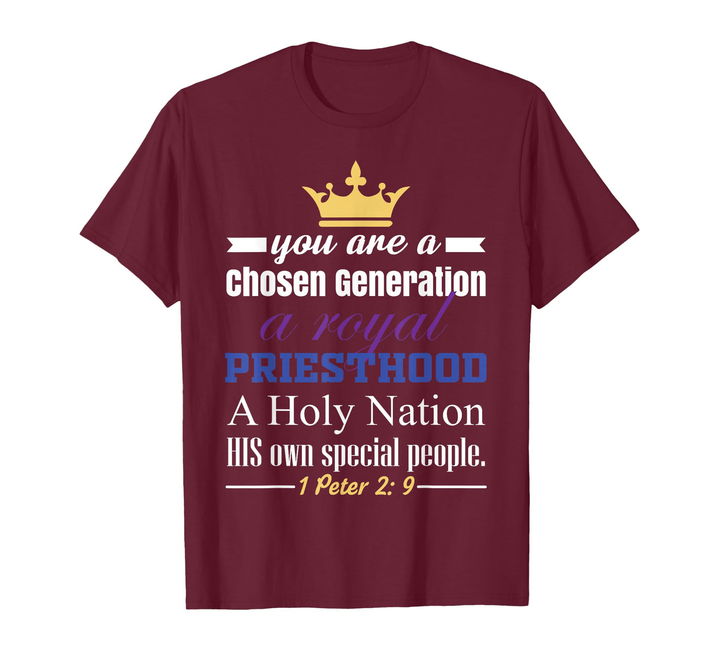 You are a Chosen Generation, a Royal Priesthood T-Shirt