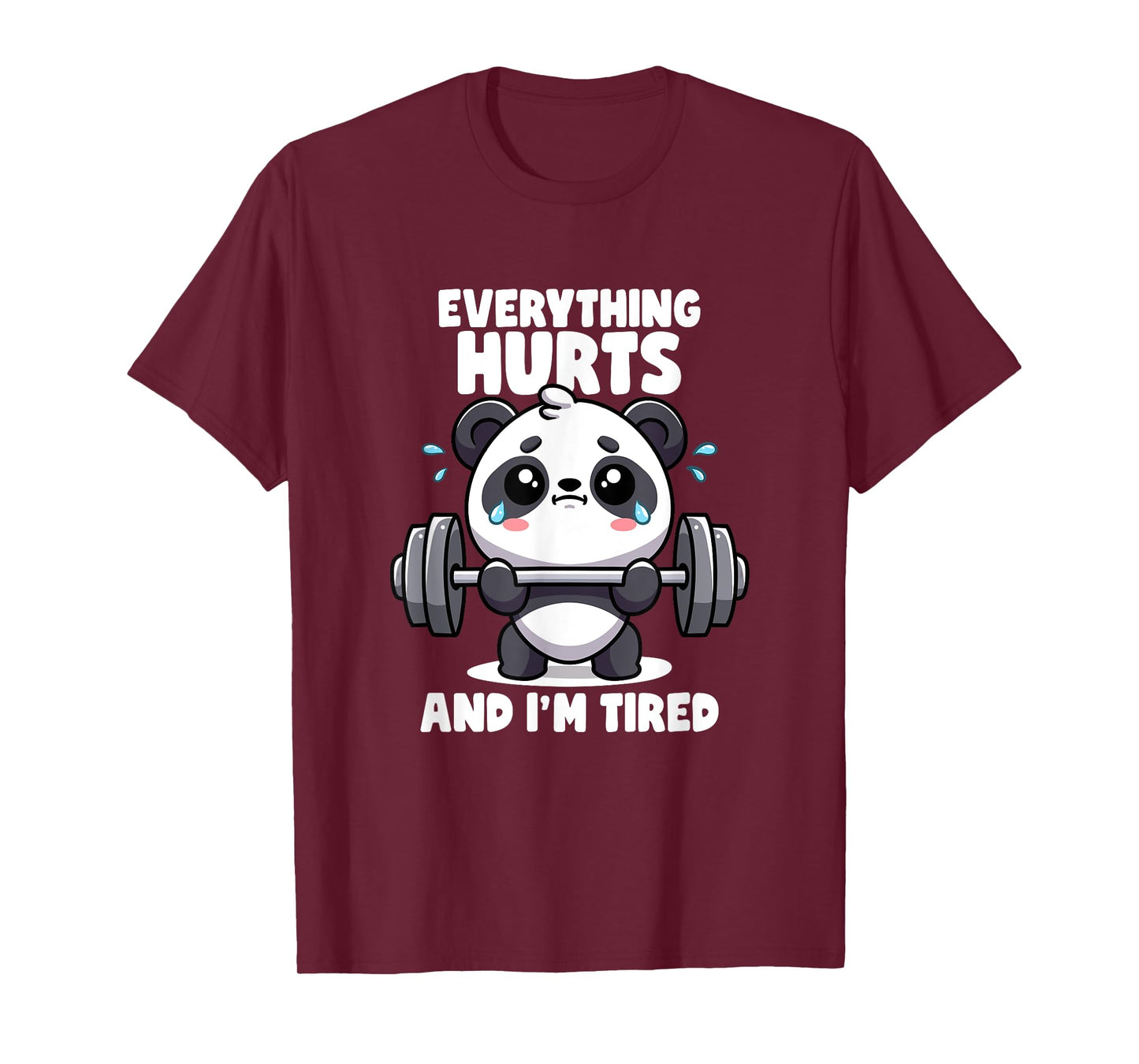 Everything Hurts And I'm Tired Panda Lifting Gym Quotes Gym T-Shirt
