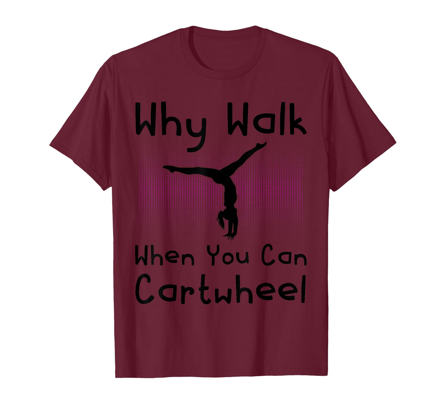 Why Walk When You Can Cartwheel Funny Gymnastics Pun Outfit T-Shirt