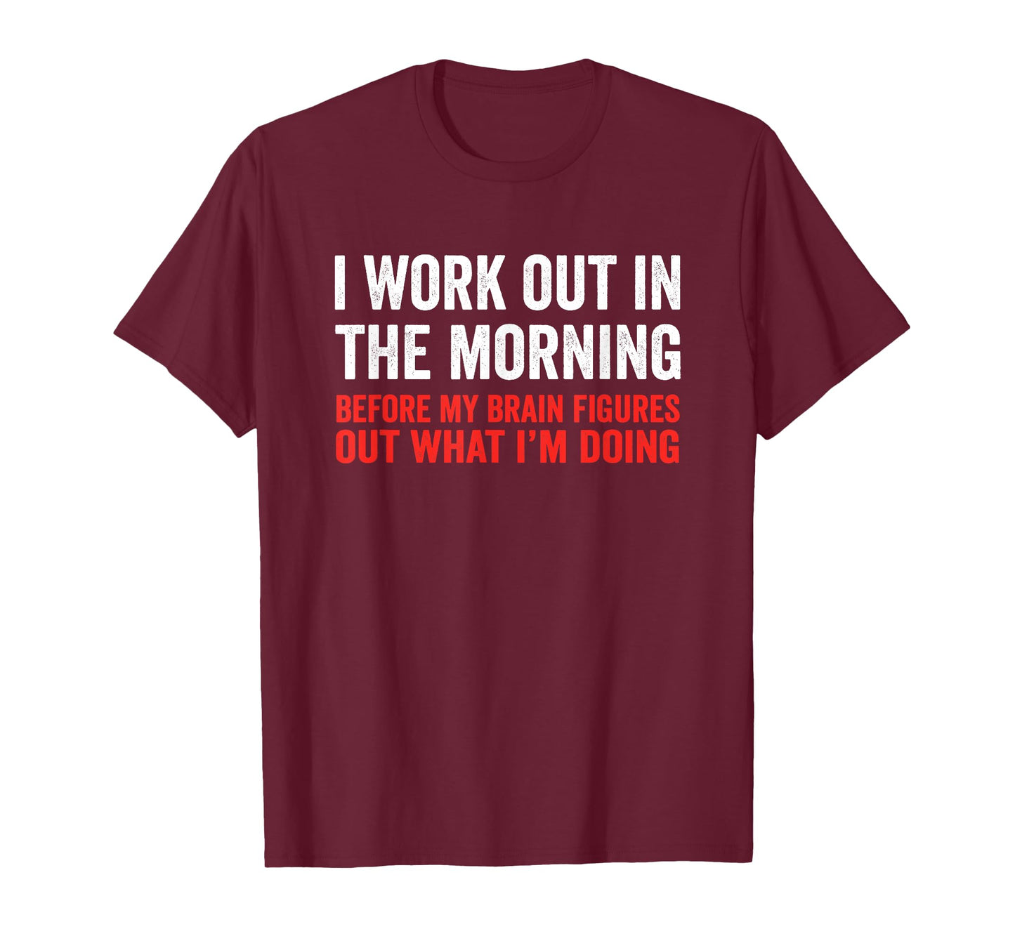 I Work Out In The Morning Before My Brain Funny Gym Fitness T-Shirt