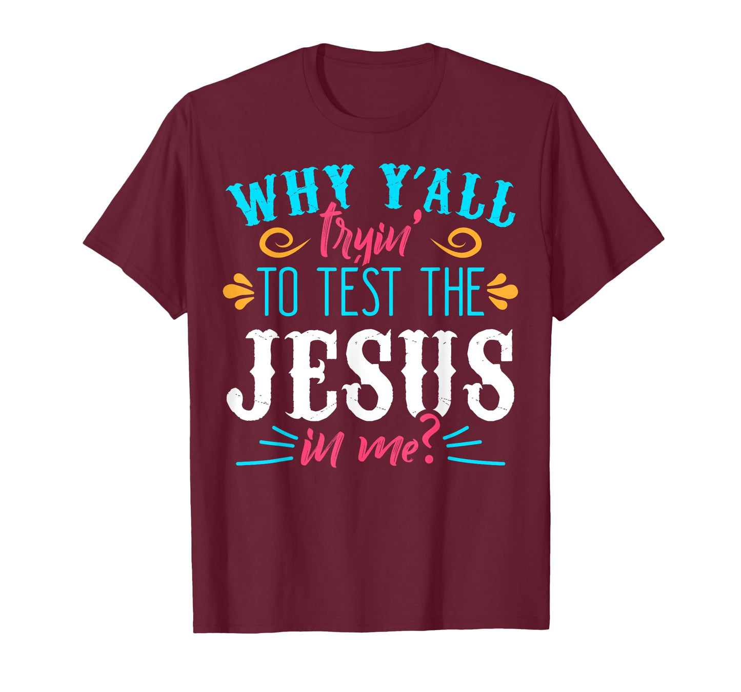 Why Y'all Trying to Test the Jesus in Me T-Shirt T-Shirt