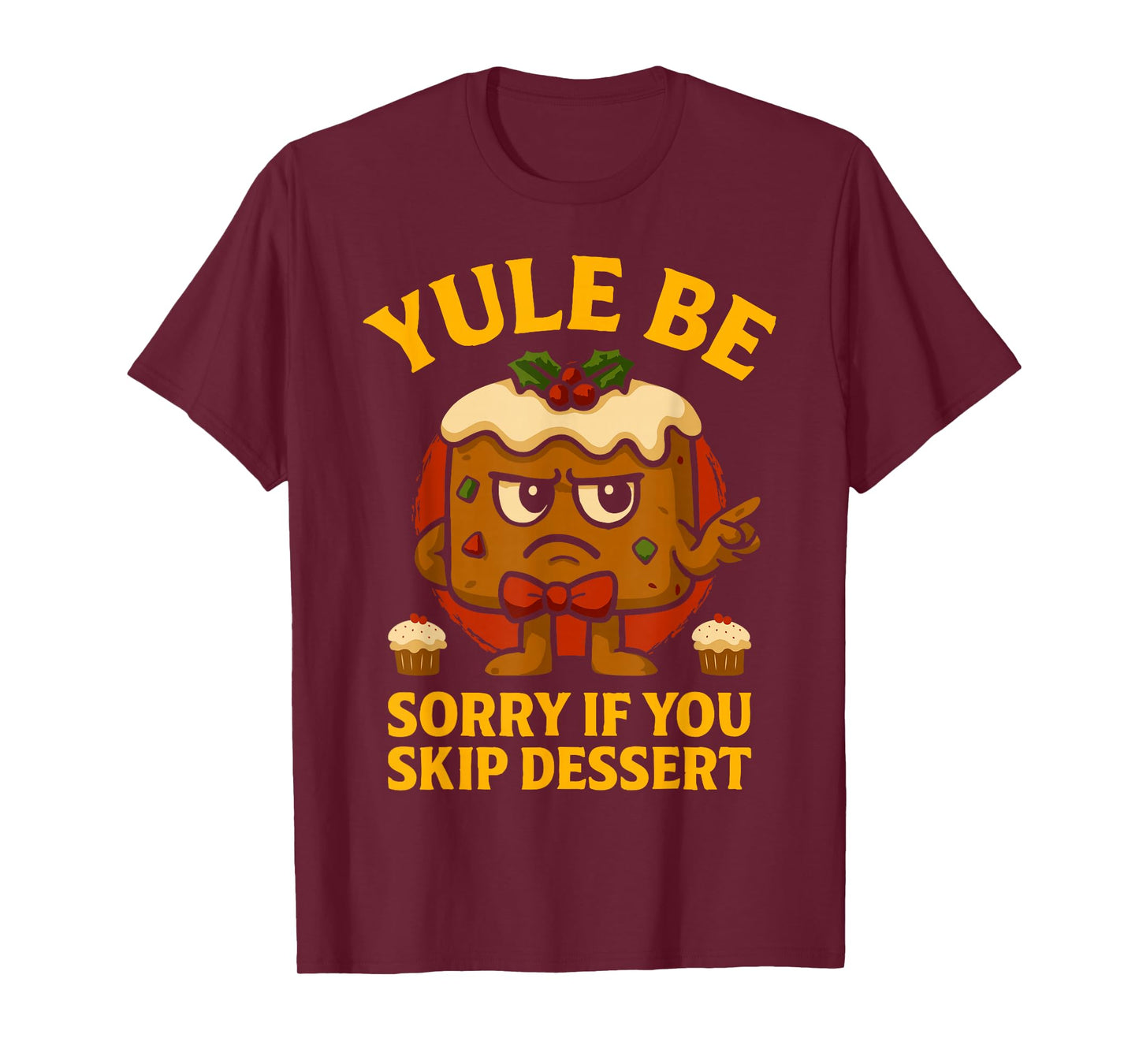 Yule Be Sorry If You Skip Dessert Christmas Santa Xmas T-Shirt