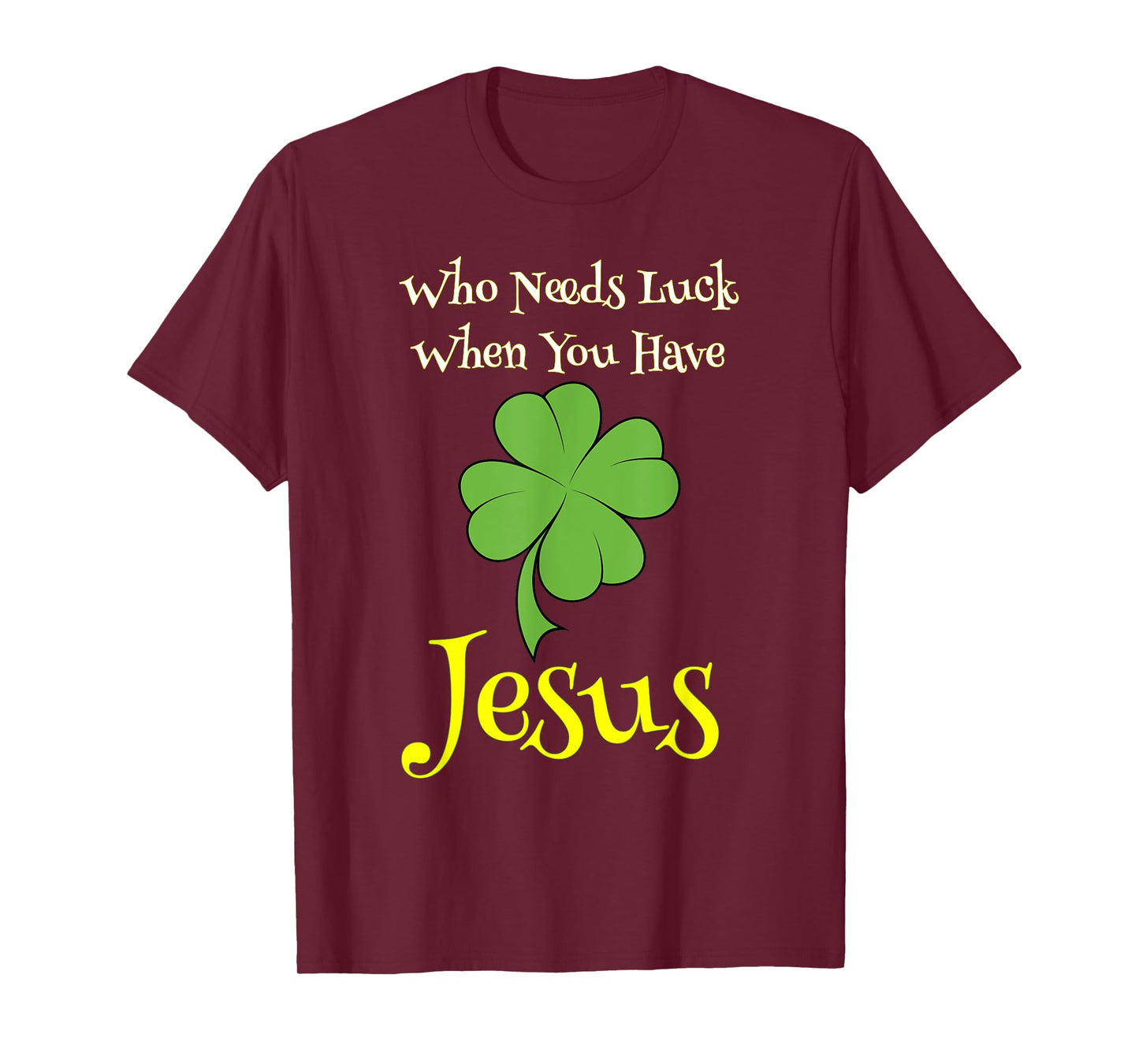 St. Patrick's Day Shirt Who Needs Luck When You Have Jesus T-Shirt